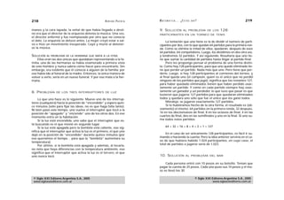 218                                                   A D R I Á N PA E N Z A   M AT E M Á T I C A … ¿ E S T Á S   AHÍ?                                  219

manos y la cara tapada, la señal de que había llegado a desti-                 9. SOLUCIÓN              AL PROBLEMA DE LOS            128
no era que el director de la orquesta detenía la música. Una vez,              PARTICIPANTES EN UN TORNEO DE TENIS
el director enfermó y fue reemplazado por otro que no conocía
el dato. La orquesta se detuvo antes. La mujer creyó estar a sal-                   La tentación que uno tiene es la de dividir el número de parti-
vo e hizo un movimiento inesperado. Cayó y murió al detener-                   cipantes por dos, con lo que quedan 64 partidos para la primera ron-
se la música.                                                                  da. Como se elimina la mitad de ellos, quedarán, después de esos
                                                                               64 partidos, 64 competidores. Luego, los dividimos en dos otra vez,
SOLUCIÓN   AL PROBLEMA DE LA HERMANA QUE MATA A LA OTRA                        y tendremos 32 partidos. Y así siguiendo. Resultaría que uno tie-
    Ellas eran las dos únicas que quedaban representando a la fa-              ne que sumar la cantidad de partidos hasta llegar al partido final.
milia; una de las hermanas se había enamorado a primera vista                       Pero les propongo pensar el problema de una forma distin-
de este hombre y nunca sabría cómo hacer para encontrarlo. Sin                 ta. Como hay 128 participantes, para que uno quede eliminado tie-
embargo, era evidente que él conocía a alguien de la familia; por              ne que perder un partido. Nada más que uno. Pero tiene que per-
eso había ido al funeral de la madre. Entonces, la única manera de             derlo. Luego, si hay 128 participantes al comienzo del torneo, y
volver a verlo, sería en un nuevo funeral. Y por eso mata a la her-            al final queda uno (el campeón, quien es el único que no perdió
mana.                                                                          ninguno de los partidos que jugó), significa que los restantes 127,
                                                                               para haber quedado eliminados tienen que haber perdido exac-
                                                                               tamente un partido. Y como en cada partido siempre hay exac-
8. PROBLEMA       DE LOS TRES INTERRUPTORES DE LUZ                             tamente un ganador y un perdedor, lo que tuvo que pasar es que
                                                                               tuvieron que jugarse 127 partidos para que quedaran eliminados
     Lo que uno hace es lo siguiente. Mueve uno de los interrup-               todos y quedara uno sólo que fue el único que los ganó todos.
tores (cualquiera) hacia la posición de “encendido” y espera quin-                  Moraleja: se jugaron exactamente 127 partidos.
ce minutos (sólo para fijar las ideas, no es que haga falta tanto).                 Si lo hubiéramos hecho de la otra forma, el resultado es (ob-
Ni bien pasó este tiempo, uno vuelve el interruptor que tocó a la              viamente) el mismo: 64 partidos en la primera ronda, 32 después,
posición de “apagado” y “enciende” uno de los otros dos. En ese                16 en los dieciseisavos de final, 8 en los octavos de final, 4 en las
momento entra en la habitación.                                                cuartos de final, dos en las semifinales y uno en la final. Si uno su-
     Si la luz está encendida, uno sabe que el interruptor que es-             ma todos estos partidos:
tá buscando es el que movió en segundo lugar.
     Si la luz está apagada pero la bombita está caliente, eso sig-                  64 + 32 + 16 + 8 + 4 + 2 + 1 = 127
nifica que el interruptor que activa la luz es el primero, el que uno
dejó en la posición de “encendido” durante quince minutos (por                     En el caso de ser únicamente 128 participantes, es fácil ir su-
eso queríamos el tiempo… para que la “bombita” aumentara su                    mando o haciendo la cuenta. Pero la idea anterior serviría en el ca-
temperatura).                                                                  so de que hubiera habido 1.024 participantes, en cuyo caso, el
     Por último, si la bombita está apagada y además, al tocarla,              total de partidos a jugarse sería de 1.023.
no nota que haya diferencias con la temperatura ambiente, eso
significa que el interruptor que activa la luz es el tercero, el que
uno nunca tocó.                                                                10. SOLUCIÓN               AL PROBLEMA DEL BAR


                                                                                   Cada persona entró con 10 pesos en su bolsillo. Tenían que
                                                                               pagar la cuenta de 25 pesos. Cada uno puso sus 10 pesos y el mo-
                                                                               zo se llevó los 30.

 © Siglo XXI Editores Argentina S.A., 2005                                                                          © Siglo XXI Editores Argentina S.A., 2005
 www.sigloxxieditores.com.ar                                                                                                    www.sigloxxieditores.com.ar
 