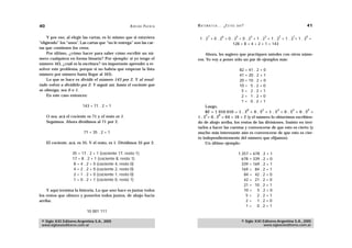 40                                                   A D R I Á N PA E N Z A   M AT E M Á T I C A … ¿ E S T Á S   AHÍ?                                       41

     Y por eso, al elegir las cartas, es lo mismo que si estuviera                    7            6             5
                                                                               1.2 +0.2 +0.2 +0.2 +1.2 +1.2 +1.2+1.2 =
                                                                                                                             4       3      2       1       0

“eligiendo” los “unos”. Las cartas que “no le entrega” son las car-                       128 + 8 + 4 + 2 + 1 = 143
tas que contienen los ceros.
     Por último, ¿cómo hacer para saber cómo escribir un nú-                      Ahora, les sugiero que practiquen ustedes con otros núme-
mero cualquiera en forma binaria? Por ejemplo: si yo tengo el                 ros. Yo voy a poner sólo un par de ejemplos más:
número 143, ¿cuál es la escritura? (es importante aprender a re-
solver este problema, porque si no habría que empezar la lista                                                       82 =   41 . 2 + 0
número por número hasta llegar al 143).                                                                              41 =   20 . 2 + 1
     Lo que se hace es dividir el número 143 por 2. Y al resul-                                                      20 =   10 . 2 + 0
tado volver a dividirlo por 2. Y seguir así, hasta el cociente que                                                   10 =    5.2+0
se obtenga, sea 0 o 1.                                                                                                5=     2.2+1
     En este caso entonces:                                                                                           2=     1.2+0
                                                                                                                      1=     0.2+1
                          143 = 71 . 2 + 1                                         Luego,
                                                                                                          6       5        4        3        2
                                                                                   82 = 1 010 010 = 1 . 2 + 0 . 2 + 1 . 2 + 0 . 2 + 0 . 2 +
                                                                                   1       0
     O sea, acá el cociente es 71 y el resto es 1.                            1 . 2 + 0 . 2 = 64 + 16 + 2 (y el número lo obtuvimos escribien-
     Seguimos. Ahora dividimos al 71 por 2.                                   do de abajo arriba, los restos de las divisiones. Insisto en invi-
                                                                              tarlos a hacer las cuentas y convencerse de que esto es cierto (y
                          71 = 35 . 2 + 1                                     mucho más interesante aún es convencerse de que esto es cier-
                                                                              to independientemente del número que elijamos).
     El cociente, acá, es 35. Y el resto, es 1. Dividimos 35 por 2.                Un último ejemplo:

                    35 = 17 . 2 + 1 (cociente 17, resto 1)                                                           1.357 = 678 . 2 + 1
                    17 = 8 . 2 + 1 (cociente 8, resto 1)                                                               678 = 339 . 2 + 0
                     8 = 4 . 2 + 0 (cociente 4, resto 0)                                                               339 = 169 . 2 + 1
                     4 = 2 . 2 + 0 (cociente 2, resto 0)                                                               169 = 84 . 2 + 1
                     2 = 1 . 2 + 0 (cociente 1, resto 0)                                                                84 = 42 . 2 + 0
                     1 = 0 . 2 + 1 (cociente 0, resto 1)                                                                42 = 21 . 2 + 0
                                                                                                                        21 = 10 . 2 + 1
    Y aquí termina la historia. Lo que uno hace es juntar todos                                                         10 = 5 . 2 + 0
los restos que obtuvo y ponerlos todos juntos, de abajo hacia                                                            5= 2.2+1
arriba:                                                                                                                  2= 1.2+0
                                                                                                                         1= 0.2+1
                            10 001 111

 © Siglo XXI Editores Argentina S.A., 2005                                                                            © Siglo XXI Editores Argentina S.A., 2005
 www.sigloxxieditores.com.ar                                                                                                      www.sigloxxieditores.com.ar
 