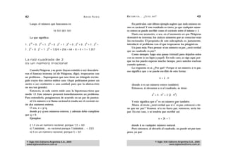 42                                                  A D R I Á N PA E N Z A   M AT E M Á T I C A … ¿ E S T Á S   AHÍ?                                       43

     Luego, el número que buscamos es:                                           En particular, este último ejemplo sugiere que todo número en-
                                                                             tero es racional. Y este resultado es cierto, ya que cualquier núme-
                             10 101 001 101                                  ro entero se puede escribir como el cociente entre él mismo y 1.
                                                                                 Hasta ese momento, o sea, en el momento en que Pitágoras
     Lo que significa:                                                       demostró su teorema, los únicos números que se conocían eran
                                                                             los racionales. El propósito de este subcapítulo es, justamente,
      10       9         8       7      6     5        4            3
1.2        +0.2 +1.2 +0.2 +1.2 +0.2 +0.2 +1.2 +                              introducir el problema con el que tropezaron los pitagóricos.
      2       1      0                                                           Un paso más. Para pensar: si un número es par, ¿será verdad
1 . 2 + 0 . 2 + 1 . 2 = 1.024 + 256 + 64 + 8 + 4 + 1 = 1.357
                                                                             que su cuadrado es par?
                                                                                 Como siempre, hago una pausa (virtual) para dejarlos solos
                                                                             con su mente (o un lápiz y papel). En todo caso, yo sigo aquí, por-
La raíz cuadrada de 2                                                        que no los puedo esperar mucho tiempo, pero ustedes vuelvan
es un número irracional                                                      cuando quieran…
                                                                                 La respuesta es sí. ¿Por qué? Porque si un número x es par,
    Cuando Pitágoras y su gente (hayan existido o no) descubrie-             eso significa que x se puede escribir de esta forma:
ron el famoso teorema (el de Pitágoras, digo), tropezaron con
un problema… Supongamos que uno tiene un triángulo rectán-                                                                 x=2.n
gulo cuyos dos catetos miden uno. (Aquí podríamos poner un
metro o un centímetro o una unidad, para que la abstracción                        (donde n es un número entero también).
no sea tan grande).                                                                Entonces, si elevamos a x al cuadrado, se tiene:
    Entonces, si cada cateto mide uno, la hipotenusa tiene que
medir √2. Este número presentó inmediatamente un problema.                                                       2            2
                                                                                                                x = 4 . n = 2 (2 . n )
                                                                                                                                        2

Para entenderlo, pongámonos de acuerdo en un par de puntos:
                                                                                                                       2
    a) Un número x se llama racional si resulta ser el cociente en-              Y esto significa que x es un número par también.
                                                                                                                       2
tre dos números enteros.                                                         Ahora, al revés: ¿será verdad que si x es par, entonces x tie-
    O sea, x = p/q,                                                          ne que ser par? Veamos: si x no fuera par, entonces, sería im-
    donde p y q son números enteros, y además debe cumplirse                 par. En ese caso, x se tendría que escribir así:
que q ≠ 0.
    Ejemplos:                                                                                                              x = 2k + 1

     I)  1,5 es un número racional, porque 1,5 = 3/2                            donde k es cualquier número natural.
     II) 7,6666666… es racional porque 7,6666666… = 23/3                        Pero entonces, al elevarlo al cuadrado, no puede ser par tam-
     III) 5 es un número racional, porque 5 = 5/1                            poco, ya que


 © Siglo XXI Editores Argentina S.A., 2005                                                                           © Siglo XXI Editores Argentina S.A., 2005
 www.sigloxxieditores.com.ar                                                                                                     www.sigloxxieditores.com.ar
 