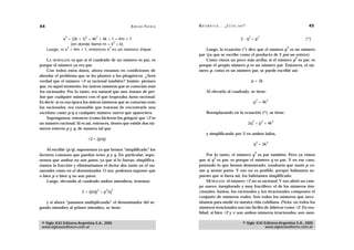 44                                                  A D R I Á N PA E N Z A   M AT E M Á T I C A … ¿ E S T Á S   AHÍ?                                    45

               2          2       2                                                                                    2           2
              x = (2k + 1) = 4k + 4k + 1 = 4m + 1                                                                2.q =p                                (*)
                                        2
                  (en donde llamé m = k + k).
                2                     2                                                                                                            2
     Luego, si x = 4m + 1, entonces x es un número impar.                        Luego, la ecuación (*) dice que el número p es un número
                                                                             par (ya que se escribe como el producto de 2 por un entero).
                                                                                                                                2
    LA MORALEJA es que si el cuadrado de un número es par, es                    Como vimos un poco más arriba, si el número p es par, es
porque el número ya era par.                                                 porque el propio número p es un número par. Entonces, el nú-
    Con todos estos datos, ahora estamos en condiciones de                   mero p, como es un número par, se puede escribir así:
abordar el problema que se les planteó a los pitagóricos. ¿Será
verdad que el número √2 es racional también? Insisto: piensen                                                              p = 2k
que, en aquel momento, los únicos números que se conocían eran
los racionales. Por lo tanto, era natural que uno tratara de pro-                  Al elevarlo al cuadrado, se tiene:
bar que cualquier número con el que tropezaba fuera racional.
                                                                                                                               2           2
Es decir: si en esa época los únicos números que se conocían eran                                                           p = 4k
los racionales, era razonable que trataran de encontrarle una
escritura como p/q a cualquier número nuevo que apareciera.                        Reemplazando en la ecuación (*), se tiene:
    Supongamos, entonces (como hicieron los griegos) que √2 es
                                                                                                                           2           2       2
un número racional. Si es así, entonces, tienen que existir dos nú-                                                    2q = p = 4k
meros enteros p y q, de manera tal que
                                                                                   y simplificando por 2 en ambos lados,
                              √2 = (p/q).
                                                                                                                               2           2
                                                                                                                            q = 2k
    Al escribir (p/q), suponemos ya que hemos “simplificado” los
                                                                                                                               2
factores comunes que puedan tener p y q. En particular, supo-                    Por lo tanto, el número q es par también. Pero ya vimos
                                                                                      2
nemos que ambos no son pares, ya que si lo fueran, simplifica-               que si q es par, es porque el número q es par. Y en ese caso,
ríamos la fracción y eliminaríamos el factor dos tanto en el nu-             juntando lo que hemos demostrado, resultaría que tanto p co-
merador como en el denominador. O sea: podemos suponer que                   mo q serían pares. Y eso no es posible, porque habíamos su-
o bien p o bien q no son pares.                                              puesto que si fuera así, los habríamos simplificado.
    Luego, elevando al cuadrado ambos miembros, tenemos:                         MORALEJA: el número √2 no es racional. Y eso abrió un cam-
                                                                             po nuevo, inexplorado y muy fructífero: el de los números irra-
                                   2    2   2
                        2 = (p/q) = p /q                                     cionales. Juntos, los racionales y los irracionales componen el
                                                                             conjunto de números reales. Son todos los números que nece-
   y si ahora “pasamos multiplicando” el denominador del se-                 sitamos para medir en nuestra vida cotidiana. (Nota: no todos los
gundo miembro al primer miembro, se tiene:                                   números irracionales son tan fáciles de fabricar como √2. En rea-
                                                                             lidad, si bien √2 y son ambos números irracionales, son esen-

 © Siglo XXI Editores Argentina S.A., 2005                                                                        © Siglo XXI Editores Argentina S.A., 2005
 www.sigloxxieditores.com.ar                                                                                                  www.sigloxxieditores.com.ar
 