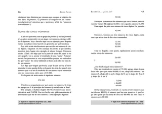 46                                                 A D R I Á N PA E N Z A   M AT E M Á T I C A … ¿ E S T Á S   AHÍ?                                    47

cialmente bien distintos por razones que escapan al objetivo de                                                       73.590
este libro. El primero, √2, pertenece al conjunto de los “núme-
ros algebraicos”, mientras que pertenece al de los “números                    Entonces, ya tenemos dos números que van a formar parte de
trascendentes”).                                                            nuestra “suma”. El original, 12.345 y este segundo número 73.590.
                                                                               Para seguir, les pido otro número de cinco dígitos. Por ejemplo

                                                                                                                      43.099
Suma de cinco números
                                                                               Entonces, tenemos ya tres números de cinco dígitos cada
    Cada vez que estoy con un grupo de jóvenes (y no tan jóvenes)           uno, que serán tres de los cinco sumandos:
y los quiero sorprender con un juego con números, siempre utili-
zo el siguiente. Voy a hacerlo aquí con un ejemplo, pero después                                                      12.345
vamos a analizar cómo hacerlo en general y por qué funciona.                                                          73.590
    Les pido a mis interlocutores que me den un número de cin-                                                        43.099
co dígitos. Digamos 12.345 (aunque los invito a que ustedes,
mientras leen, hagan otro ejemplo al mismo tiempo). Entonces                   Una vez llegado a este punto, rápidamente anoto encolum-
anoto 12.345 y les digo que en la parte de atrás del papel (o en            nados otros dos números:
otro papel), voy a anotar el resultado de una “suma”. Natural-
mente, las personas se ven sorprendidas porque no entienden                                                           26.409
de qué “suma” les estoy hablando si hasta acá sólo me han da-                     y
do un número.                                                                                                         56.900
    Les digo que tengan paciencia, y que lo que yo voy a hacer
                                                                                ¿De dónde saqué estos números?
es anotar (como queda dicho en la parte de atrás del papel) otro
                                                                                Hice así: teniendo en cuenta el 73.590, agrego abajo lo que
número que va a ser el resultado de una suma, cuyos sumandos
                                                                            hace falta para que sume 99.999. O sea, abajo del número 7 un
aún no conocemos, salvo uno: el 12.345.
                                                                            número 2, abajo del 3, un 6. Abajo del 5 un 4, abajo del 9 un 0
    En la parte de atrás anoto el siguiente número:
                                                                            y abajo del 0, un 9.

                         212.343                                                                                        73.590
                                                                                                                      + 26.409
    Ustedes se preguntarán por qué anoto ese número. Se trata                                                           99.999
de agregar un 2 al principio del número y restarle dos al final.
    Por ejemplo, si habían elegido 34.710, el número que anota-                 De la misma forma, teniendo en cuenta el otro número que
rán detrás será 23.4708. Una vez hecho esto, pido nuevamente al             me dieron, 43.099, el número que hay que poner es el que ha-
interlocutor que me dé otro número. Como ejemplo, digamos                   ga falta para que la suma dé otra vez 99.999. En este caso, el
                                                                            número será 56.900.

 © Siglo XXI Editores Argentina S.A., 2005                                                                       © Siglo XXI Editores Argentina S.A., 2005
 www.sigloxxieditores.com.ar                                                                                                 www.sigloxxieditores.com.ar
 