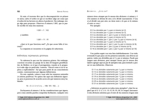 50                                                  A D R I Á N PA E N Z A   M AT E M Á T I C A … ¿ E S T Á S   AHÍ?                                            51

    Es más: el teorema dice que la descomposición en primos                  número tiene siempre por lo menos dos divisores: sí mismo y 1.
es única, salvo el orden en que se escriben (algo así como que               (Un número es divisor de otro, si lo divide exactamente. O sea,
el orden de los factores no altera el producto). Sin embargo, ten-           si al dividir uno por otro, no tiene resto o lo que es lo mismo:
go algo para proponer. Observen el número 1.001, que se pue-                 el resto es cero.)
de escribir de estas dos maneras:                                                 Por ejemplo:

                         1.001 = 7 . 143                                           El 2 es divisible por 1 y por sí mismo (el 2),
                                                                                   El 3 es divisible por 1 y por sí mismo (el 3),
     y también                                                                     El 4 es divisible por 1, por 2 y por sí mismo (el 4),
                                                                                   El 5 es divisible por 1 y por sí mismo (el 5),
                         1.001 = 11 . 91                                           El 6 es divisible por 1, por 2, por 3 y por sí mismo (el 6),
                                                                                   El 7 es divisible por 1 y por sí mismo (el 7),
   ¿Qué es lo que funciona mal? ¿Es que acaso falla el teo-                        El 8 es divisible por 1, por 2, por 4 y por sí mismo (el 8),
rema?                                                                              El 9 es divisible por 1, por 3 y por sí mismo (el 9),
   La respuesta se encuentra en la página de soluciones.                           El 10 es divisible por 1, por 2, por 5 y por sí mismo (el 10).

                                                                                 Uno podría seguir con esta lista indefinidamente. Con todo,
Infinitos números primos                                                     revisando lo que pasa con los primeros naturales, uno detecta un
                                                                             patrón: todos son divisibles por el 1 y por sí mismos. Puede que
     Ya sabemos lo que son los números primos. Sin embargo,                  tengan más divisores, pero siempre tienen por lo menos dos.
conviene recordar un pasaje de la obra El burgués gentilhom-                 Quiero agregar aquí un par de ejemplos más, para invitarlo a pen-
bre, de Molière, en el que el protagonista, cuando se le pregun-             sar en una definición. Observen:
ta si sabe algo en particular, contesta: “Haced como si no lo su-
piera y explicádmelo”. Así que para partir de un conocimiento                         El   11   es   divisible    solamente   por   1   y   por   sí   mismo.
común, comenzaremos por algunas definiciones.                                         El   13   es   divisible    solamente   por   1   y   por   sí   mismo.
     En este capítulo, vamos a usar sólo los números naturales                        El   17   es   divisible    solamente   por   1   y   por   sí   mismo.
(o enteros positivos). No quiero dar aquí una definición riguro-                      El   19   es   divisible    solamente   por   1   y   por   sí   mismo.
sa, pero sí ponernos de acuerdo acerca de qué números estoy ha-                       El   23   es   divisible    solamente   por   1   y   por   sí   mismo.
blando:                                                                               El   29   es   divisible    solamente   por   1   y   por   sí   mismo.
                                                                                      El   31   es   divisible    solamente   por   1   y   por   sí   mismo.
           N = {1, 2, 3, 4, 5, 6,…, 100, 101, 102,…,}
                                                                                 ¿Advierten un patrón en todos estos ejemplos? ¿Qué les su-
    Excluyamos al número 1 de las consideraciones que siguen,                giere que el 2, 3, 5, 7, 11, 13, 17, 19, 23, 29, 31 tengan únicamen-
pero como ustedes pueden comprobar fácilmente, cualquier otro                te dos divisores mientras que el resto de los números tengan más

 © Siglo XXI Editores Argentina S.A., 2005                                                                        © Siglo XXI Editores Argentina S.A., 2005
 www.sigloxxieditores.com.ar                                                                                                  www.sigloxxieditores.com.ar
 