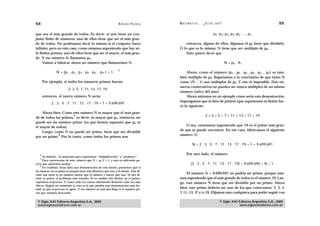 54                                                              A D R I Á N PA E N Z A   M AT E M Á T I C A … ¿ E S T Á S    AHÍ?                                     55

que sea el más grande de todos. Es decir: si uno tiene un con-                                                              p1, p2, p3, p4, p5, …, pn
junto finito de números, uno de ellos tiene que ser el más gran-
de de todos. No podríamos decir lo mismo si el conjunto fuera                                entonces, alguno de ellos, digamos el pk tiene que dividirlo.
infinito, pero en este caso, como estamos suponiendo que hay só-                         O lo que es lo mismo, N tiene que ser múltiplo de pk.
lo finitos primos, uno de ellos tiene que ser el mayor, el más gran-                         Esto quiere decir que
de. A ese número lo llamamos pn.
     Vamos a fabricar ahora un número que llamaremos N.                                                                             N = pk . A

                                                                4
                N = (p1 . p2 . p3 . p4 . p5… pn ) + 1                                         Ahora, como el número (p1 . p2 . p3 . p4 . p5… pn) es tam-
                                                                                         bién múltiplo de pk, llegaríamos a la conclusión de que tanto N
       Por ejemplo, si todos los números primos fueran:                                  como (N – 1) son múltiplos de pk. Y eso es imposible. Dos nú-
                                                                                         meros consecutivos no pueden ser nunca múltiplos de un mismo
                         2, 3, 5, 7, 11, 13, 17, 19,
                                                                                         número (salvo del uno).
       entonces, el nuevo número N sería:                                                     Ahora miremos en un ejemplo cómo sería esta demostración.
                                                                                         Supongamos que la lista de primos (que suponemos es finita) fue-
            2 . 3 . 5 . 7 . 11 . 13 . 17 . 19 + 1 = 9.699.691
                                                                                         ra la siguiente:
    Ahora bien. Como este número N es mayor que el más gran-
                       5                                                                                         2 < 3 < 5 < 7 < 11 < 13 < 17 < 19
de de todos los primos, es decir, es mayor que pn, entonces, no
puede ser un número primo (ya que hemos supuesto que pn es
                                                                                             O sea, estaríamos suponiendo que 19 es el primo más gran-
el mayor de todos).
    Luego, como N no puede ser primo, tiene que ser divisible                            de que se puede encontrar. En ese caso, fabricamos el siguiente
              6
por un primo. Por lo tanto, como todos los primos son                                    número N:

                                                                                                    N = 2 . 3 . 5 . 7 . 11 . 13 . 17 . 19 + 1 = 9.699.691

   4                                                                                           Por otro lado, el número
      Al símbolo . lo usaremos para representar “multiplicación” o “producto”.
   5
      Para convencerse de esto, observe que N > pn 2 + 1, y esto es suficiente pa-
ra lo que queremos probar.                                                                         (2 . 3 . 5 . 7 . 11 . 13 . 17 . 19) = 9.699.690 = N – 1.
    6
      En realidad, haría falta una demostración de este hecho, pensemos que si
un número no es primo es porque tiene más divisores que uno y él mismo. Este di-
visor que tiene es un número menor que el número y mayor que uno. Si este di-                 El número N = 9.699.691 no podría ser primo, porque esta-
visor es primo, el problema está resuelto. Si en cambio este divisor no es primo,        mos suponiendo que el más grande de todos es el número 19. Lue-
repetimos el proceso. Y como cada vez vamos obteniendo divisores cada vez más            go, este número N tiene que ser divisible por un primo. Ahora
chicos, llegará un momento (y esto es lo que prueba una demostración más for-
mal) en que el proceso se agote. Y ese número al cual uno llega es el número pri-        bien, este primo debería ser uno de los que conocemos: 2, 3, 5,
mo que estamos buscando.                                                                 7, 11, 13, 17 y/o 19. Elijamos uno cualquiera para poder seguir con

 © Siglo XXI Editores Argentina S.A., 2005                                                                                      © Siglo XXI Editores Argentina S.A., 2005
 www.sigloxxieditores.com.ar                                                                                                                www.sigloxxieditores.com.ar
 