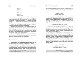 62                                                  A D R I Á N PA E N Z A   M AT E M Á T I C A … ¿ E S T Á S   AHÍ?                                    63

                   (n+1)!   +   2                                            be que el banco se funde antes de empezar y que el ejemplo es-
                   (n+1)!   +   3                                            tá condenado al fracaso. Pero igualmente, síganme que es intere-
                   (n+1)!   +   4                                            sante.
                   (n+1)!   +   5
                   …                                                                                               Capital: 1 peso
                   (n+1)!   +n                                                                                  Interés: 100% anual
                   (n+1)!   + (n+1)
                                                                                 Si uno hace la inversión en el banco y se va a su casa, ¿cuán-
    Estos números son n (y les pido que los cuenten, háganme                 to dinero tiene cuando vuelve justo al año? Claro, como el in-
caso, porque no los veo muy convencidos…) y son consecuti-                   terés es del 100%, al año el señor tiene dos pesos: uno que co-
vos; además, el primero es múltiplo de 2, el siguiente de 3, el si-          rresponde a su capital y otro que es producto del interés que le
guiente de 4, y así siguiendo, hasta el último que es múltiplo de            pagó el banco. Hasta acá, todo claro:
(n+1).
    Es decir, esta lista cumple con lo que queríamos: hemos en-                                    Capital al cabo de un año: 2 pesos
contrado n números consecutivos compuestos.
    MORALEJA: esto demuestra que si uno empieza a trabajar con                    Supongamos ahora que el señor decide poner su dinero no
números grandes, muy grandes, aparecen muchos muchos (y no                   a un año, sino sólo a seis meses. El interés (a lo largo de todo
hay error de imprenta… son muchos en serio) números compues-                 este ejemplo) permanecerá constante: siempre será de un 100%.
tos. Pero, a la vez, esto dice que se pueden encontrar lagunas               Al cabo de seis meses entonces, el señor ¿cuánto dinero tiene?
de primos. O sea, una laguna es un segmento de los números                   ¿Está claro que tiene 1,5 pesos?
naturales en donde no hay ningún primo.                                           Esto es porque el capital permanece intocable: sigue sien-
    Creo que después de la explicación de más arriba, ustedes es-            do un peso. En cambio, como el interés es del 100% pero só-
tán en condiciones de aceptar cualquier desafío de encontrar la-             lo dejó el dinero invertido la mitad del año, le corresponde un
gunas (tan grandes como les sean propuestas).                                interés de la mitad de lo que invirtió y, por eso, le correspon-
                                                                             den $ 0,50 de interés. Es decir, su nuevo capital es de $ 1,5.
                                                                                  Si ahora el señor decide reinvertir su nuevo capital en el mis-
El número e                                                                  mo banco, con el mismo interés (100%) y por otros seis meses de
                                                                             manera de llegar nuevamente al año como antes, ¿cuánto dine-
    Quiero plantear aquí un problema que tiene que ver con po-               ro tiene ahora?
ner dinero en un banco que rinda un determinado interés.
    Para hacer la exposición más clara, voy a tomar un ejemplo.                                             Nuevo capital: 1,5
Vamos a suponer que una persona tiene un capital de un peso.                                               Interés: 100% anual
Y vamos a suponer también que el interés que le pagan anual-                                         Plazo que lo deposita: 6 meses
mente por ese peso es del 100%. Ya sé… con este interés, uno sa-

 © Siglo XXI Editores Argentina S.A., 2005                                                                        © Siglo XXI Editores Argentina S.A., 2005
 www.sigloxxieditores.com.ar                                                                                                  www.sigloxxieditores.com.ar
 