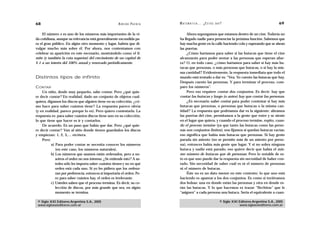 68                                                     A D R I Á N PA E N Z A   M AT E M Á T I C A … ¿ E S T Á S   AHÍ?                                    69

    El número e es uno de los números más importantes de la vi-                      Ahora supongamos que estamos dentro de un cine. Todavía no
da cotidiana, aunque su relevancia está generalmente escondida pa-              ha llegado nadie para presenciar la próxima función. Sabemos que
ra el gran público. En algún otro momento y lugar, habría que di-               hay mucha gente en la calle haciendo cola y esperando que se abran
vulgar mucho más sobre él. Por ahora, nos contentamos con                       las puertas.
celebrar su aparición en este escenario, mostrándolo como el lí-                     ¿Cómo haríamos para saber si las butacas que tiene el cine
mite (y también la cota superior) del crecimiento de un capital de              alcanzarán para poder sentar a las personas que esperan afue-
$ 1 a un interés del 100% anual y renovado periódicamente.                      ra? O, en todo caso, ¿cómo haríamos para saber si hay más bu-
                                                                                tacas que personas, o más personas que butacas, o si hay la mis-
                                                                                ma cantidad? Evidentemente, la respuesta inmediata que todo el
Distintos tipos de infinito                                                     mundo está tentado a dar es: “Vea. Yo cuento las butacas que hay.
                                                                                Después cuento las personas. Y para terminar el proceso, com-
CONTAR                                                                          paro los números”.
    Un niño, desde muy pequeño, sabe contar. Pero ¿qué quie-                         Pero eso requiere contar dos conjuntos. Es decir: hay que
re decir contar? En realidad, dado un conjunto de objetos cual-                 contar las butacas y luego (o antes) hay que contar las personas.
quiera, digamos los discos que alguien tiene en su colección, ¿có-                   ¿Es necesario saber contar para poder contestar si hay más
mo hace para saber cuántos tiene? La respuesta parece obvia                     butacas que personas, o personas que butacas o la misma can-
(y en realidad, parece porque lo es). Pero quiero contestarla. La               tidad? La respuesta que podríamos dar es la siguiente: abramos
respuesta es: para saber cuántos discos tiene uno en su colección,              las puertas del cine, permitamos a la gente que entre y se siente
lo que tiene que hacer es ir y contarlos.                                       en el lugar que quiera, y cuando el proceso termine, repito, cuan-
    De acuerdo. Es un paso que había que dar. Pero ¿qué quie-                   do el proceso termine (ya que tanto las butacas como las perso-
re decir contar? Van al sitio donde tienen guardados los discos                 nas son conjuntos finitos), nos fijamos si quedan butacas vacías;
y empiezan: 1, 2, 3,… etcétera.                                                 eso significa que había más butacas que personas. Si hay gente
    Pero:                                                                       parada sin asiento (no se permite más de un asiento por perso-
          a) Para poder contar se necesita conocer los números                  na), entonces había más gente que lugar. Y si no sobra ninguna
             (en este caso, los números naturales).                             butaca y nadie está parado, eso quiere decir que había el mis-
          b) Los números que usamos están ordenados, pero a no-                 mo número de butacas que de personas. Pero lo notable de es-
             sotros el orden no nos interesa. ¿Se entiende esto? A us-          to es que uno puede dar la respuesta sin necesidad de haber con-
             tedes sólo les importa saber cuántos tienen y no en qué            tado. Sin necesidad de saber cuál es ni el número de personas
             orden está cada uno. Si yo les pidiera que los ordena-             ni el número de butacas.
             ran por preferencia, entonces sí importaría el orden. Pe-               Éste no es un dato menor en este contexto: lo que uno está
             ro para saber cuántos hay, el orden es irrelevante.                haciendo es aparear a los dos conjuntos. Es como si tuviéramos
          c) Ustedes saben que el proceso termina. Es decir, su co-             dos bolsas: una en donde están las personas y otra en donde es-
             lección de discos, por más grande que sea, en algún                tán las butacas. Y lo que hacemos es trazar “flechitas” que le
             momento se termina.                                                “asignen” a cada persona una butaca. Sería el equivalente a cuan-

 © Siglo XXI Editores Argentina S.A., 2005                                                                           © Siglo XXI Editores Argentina S.A., 2005
 www.sigloxxieditores.com.ar                                                                                                     www.sigloxxieditores.com.ar
 