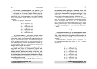 76                                                   A D R I Á N PA E N Z A   M AT E M Á T I C A … ¿ E S T Á S   AHÍ?                                    77

    Pero volvamos al problema original. ¿Qué pasa con Z? Es                   los números racionales, que llevan el nombre de Q (por “quo-
decir, ¿qué pasa con los enteros? ¿Son más que los naturales?                 tient”, o “cociente” en inglés). Un número se llama racional si
    Para mostrar que el cardinal de ambos conjuntos es el mis-                es el cociente de dos números enteros: a/b (excluyendo el caso,
mo, lo que tenemos que hacer es encontrar una correspondencia                 obviamente, en que b sea cero). Ya sabemos, como hemos visto
biunívoca (es decir, flechitas que salgan de un conjunto y lleguen            en otra parte del libro, que no se puede dividir por cero.
al otro sin dejar “libre” ningún elemento de ninguno de los dos                   En realidad, los números racionales son los que se conocen
conjuntos).                                                                   como “las fracciones”, con numerador y denominador números
    Hagamos las siguientes asignaciones:                                      enteros. Por ejemplo, (-7/3), (17/5), (1/2), 7, son números racio-
                                                                              nales. Es interesante notar, que cualquier número entero es tam-
                     Al 0 le asignamos el 1                                   bién un número racional, porque todo número entero a se pue-
                     Al -1 le asignamos el 2                                  de escribir como una fracción o como cociente de él mismo por
                     Al +1 le asignamos el 3                                  1. O sea:
                     Al -2 le asignamos el 4
                     Al +2 le asignamos el 5                                                                            a = a/1
                     Al -3 le asignamos el 6
                     Al +3 le asignamos el 7                                      Lo interesante es tratar de ver que, aunque parezcan muchí-
                                                                              simos más, los racionales también tienen a aleph cero como car-
    Y así podremos asignarle a cada número entero un número                   dinal. O sea, también son coordinables con los naturales. Así,
natural. Está claro que no quedará ningún entero sin que le co-               en el lenguaje común (que es el útil), hay tantos racionales como
rresponda un natural, ni recíprocamente, ningún natural sin que               naturales.
tenga un entero asignado a su vez. Es decir, hemos comproba-                      La demostración es interesante porque lo que vamos a ha-
do con esto que el conjunto Z de los números enteros y el con-                cer es una asignación que irá en espiral. Ya se va a entender.
junto N de los números naturales tienen el mismo cardinal. Am-                Hacemos así:
bos tienen cardinal aleph cero. Es decir, los enteros y naturales
tienen la misma cantidad de elementos.
    Como ejercicio, los invito a que prueben que también tie-                                               Al     0 le asignamos el 1
nen cardinal aleph cero (y por lo tanto tienen la misma canti-                                              Al   1/1 le asignamos el 2
dad de elementos que los enteros o los naturales) los números                                               Al   1/2 le asignamos el 3
múltiplos de cinco, las potencias de dos, de tres, etcétera. Si lle-                                        Al   2/1 le asignamos el 4
garon hasta acá y todavía están interesados, no dejen de pensar                                             Al   2/2 le asignamos el 5
los distintos casos y cómo encontrar la correspondencia que de-                                             Al   3/1 le asignamos el 6
muestra que todos estos conjuntos (aunque parezca que no) tie-                                              Al   3/2 le asignamos el 7
nen todos el mismo cardinal.                                                                                Al   3/3 le asignamos el 8
    Ahora peguemos un pequeño salto de calidad. Consideremos                                                Al   4/1 le asignamos el 9

 © Siglo XXI Editores Argentina S.A., 2005                                                                         © Siglo XXI Editores Argentina S.A., 2005
 www.sigloxxieditores.com.ar                                                                                                   www.sigloxxieditores.com.ar
 