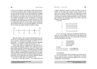 82                                                      A D R I Á N PA E N Z A   M AT E M Á T I C A … ¿ E S T Á S   AHÍ?                                    83

ro. Ése va a ser el número 1 para ustedes. A partir de allí, uno pue-            conjunto (segmento unitario) se puede coordinar con los na-
de construir los números reales. Cualquier otro punto de la rec-                 turales”. O sea, supuso que tenían el mismo cardinal. Si esto
ta está a una distancia del cero que está medida por la longitud                 fuera cierto, entonces debería haber una asignación (o lo que
del segmento que va desde el cero hasta el punto que usted eli-                  llamamos “las flechitas”) entre los elementos del segmento [0,1]
gió. Ese punto es un número real. Si está a la derecha del cero,                 y los números naturales. Resultaría posible, como en los ejem-
es un número real positivo. Si está a la izquierda, es un número                 plos anteriores, que podríamos poner en una lista a todos los
real negativo. Por ejemplo el 1/2 es el punto que está a la mitad                elementos del segmento [0,1].
de la distancia de la que usted marcó como 1. El (4/5) está a cua-                   Y eso hizo:
tro quintas partes del cero (es como haber partido el segmento
que va desde el 0 hasta el 1 en cinco partes iguales, y uno se que-                                    1             0,    a11 a12 a13 a14 a15 a16…
da con el punto que queda al elegir las primeras cuatro).                                              2             0,    a21 a22 a23 a24 a25 a26…
                                                                                                       3             0,    a31 a32 a33 a34 a35 a36…
     cero                                                        uno                                   4             0,    a41 a42 a43 a44 a45 a46…
                                                                                                       …
                                                                                                       n             0, an1 an2 an3 an4 an5 an6…
                1/5        2/5        3/5         4/5
                                                                                     En este caso, lo que representan los distintos símbolos de la
                                                                                 forma apq, son los dígitos del desarrollo de cada número. Por
                                                                                 ejemplo, supongamos que éstos son los desarrollos decimales de
     Está claro, entonces, que a cada punto del segmento que va en-              los primeros números de la lista:
tre el 0 y el 1, le corresponde un número real. Ese número real, pue-
de ser racional o irracional. Por ejemplo, el número (√2 - 1) =                                        1             0,783798099937…
0.41421356…. es un número irracional que está en ese segmento.                                         2             0,523787123478…
El número ( /4), también. Lo mismo que el número (e - 2).                                              3             0,528734340002…
     Cantor tomó entonces el segmento [0,1]. Son todos los nú-                                         4             0,001732845…
meros reales del segmento unitario. Este conjunto es un con-                           Es decir,
junto infinito de puntos. Piénsenlo así: tomen el 1, dividan al seg-                   0, a11 a12 a13 a14 a15 a16… = 0,783798099937…
mento por la mitad: tienen el 1/2. Divídanlo ahora por la mitad:                       0, a21 a22 a23 a24 a25 a26… = 0,523787123478…
tienen el número (1/4). Divídanlo por la mitad: tienen el (1/8).
Como se advierte, dividiendo por la mitad cada vez, uno obtie-                       y así siguiendo.
ne siempre un punto que está en la mitad de la distancia del que                     O sea, lo que Cantor hizo fue suponer que existe una ma-
tenía antes. Eso va generando una sucesión infinita de puntos:                   nera de “poner flechitas”, o de hacer “asignaciones”, de manera
     n
(1/2 ), todos los cuales están en el segmento [0,1].                             tal que todos los números reales del segmento [0,1] estuvieran
     Falta poco. Cantor dijo entonces: “voy a suponer que este                   coordinados con los naturales.

 © Siglo XXI Editores Argentina S.A., 2005                                                                            © Siglo XXI Editores Argentina S.A., 2005
 www.sigloxxieditores.com.ar                                                                                                      www.sigloxxieditores.com.ar
 