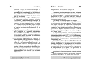 86                                                 A D R I Á N PA E N Z A   M AT E M Á T I C A … ¿ E S T Á S   AHÍ?                                      87

        tantemente, es porque dio un número irracional. Si re-              Segmentos de distinta longitud
        pite o empieza a dar siempre cero es racional. ¿Qué les
        parece que es más posible que pase? De las dos alterna-                  Como hemos visto reiteradamente en este libro, todo lo que
        tivas, ¿cuál les parece más factible? Esto sirve para que           tenga que ver con los conjuntos infinitos es ciertamente fascinan-
        intuitivamente advirtamos cuántos más son los irracio-              te. La intuición es puesta a prueba y los sentidos también. La
        nales que los racionales.                                           famosa frase de Cantor (“lo veo, pero no lo creo”) caracteriza
     b) Si uno tuviera una recta, y pudiera excluir los raciona-            bien lo que nos ocurre cuando tropezamos con ellos (los conjun-
        les, no se notarían virtualmente los agujeros. En cambio,           tos infinitos) las primeras veces.
        si excluyéramos a los irracionales, casi no se verían los                Otro ejemplo muy ilustrativo es el de los segmentos.
        puntos que quedan. Tanto más grande en tamaño es el                      Tomemos dos segmentos de distinta longitud. Llamémolos
        conjunto de los reales comparado con el de los natura-              [A,B] y [C,D]. Uno sabe (¿sabe?) que todo segmento tiene infi-
        les. (La palabra casi está usada adrede, porque no es que           nitos puntos. Si necesitan una confirmación, marquen el punto
        no se verían los racionales sino que la idea que quiero             medio del segmento. Ahora tienen dos segmentos iguales. Tomen
        dar es que los irracionales son muchísimos más que los              cualquiera de ellos, marquen el punto medio y continúen con el
        racionales).                                                        proceso. Como advierten, siempre hay un punto en el medio de
     c) Hay muchas preguntas para hacerse, pero la más inme-                dos y, por lo tanto, el número de puntos que contiene un segmen-
                                                                                                     17
        diata es la siguiente: ¿es el conjunto de números reales            to es siempre infinito.
        el que tiene infinito más grande? La respuesta es no. Uno                Lo interesante es preguntarse, ¿cómo se comparan los infi-
        puede construirse conjuntos arbitrariamente grandes y               nitos? Es decir, ¿quién tiene más puntos si dos segmentos tie-
        con un cardinal infinito “más grande” que el anterior. Y            nen distintas longitudes como [A,B] y [C,D]? La respuesta es sor-
        este proceso no termina nunca.                                      prendente también y es que ambos tienen el mismo número de
     d) Otra dirección de pregunta podría ser la siguiente: vi-             puntos. Infinitos, ciertamente, pero el mismo número. ¿Cómo
        mos recién que los reales son más que los naturales, pe-            convencerse de esto?
        ro ¿hay algún conjunto infinito que tenga cardinal más                   Como ya hemos visto en el capítulo de los distintos tipos de
        grande que el de los naturales y más chico que el de                infinitos, es imposible tratar de contar. Necesitamos otros mé-
        los reales? Este problema es un problema abierto de la              todos de comparación. Y la herramienta que usé en otras par-
        matemática, pero se supone que no hay conjuntos in-                 tes, es la de las “asignaciones” o “flechitas” que unen los elemen-
        finitos en el medio. Sin embargo, la hipótesis del con-             tos de uno con los elementos de otro (recuerden el apareamiento
        tinuo dice que la matemática seguirá siendo consisten-              de números naturales con los enteros, o con los racionales, et-
                                                                                                                               18
        te, se pruebe que hay o no hay conjuntos con infinitos              cétera). En este caso, entonces, hago lo mismo.
        más grandes que el de los naturales y más chicos que                    17
                                                                                 Este argumento ya lo utilicé en el capítulo sobre los diferentes infinitos de
        el de los reales.
                                                                            Cantor.
                                                                              18
                                                                                 Excluyo los segmentos que contienen un solo punto, lo que podríamos lla-
                                                                            mar un segmento degenerado [A,A]. Este segmento contiene un solo punto: A.


© Siglo XXI Editores Argentina S.A., 2005                                                                        © Siglo XXI Editores Argentina S.A., 2005
www.sigloxxieditores.com.ar                                                                                                  www.sigloxxieditores.com.ar
 