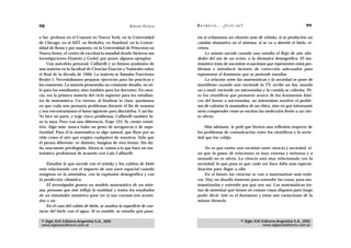 98                                                   A D R I Á N PA E N Z A   M AT E M Á T I C A … ¿ E S T Á S   AHÍ?                                    99

o fue, profesor en el Courant en Nueva York, en la Universidad                ría si echáramos un chorrito más de whisky, si se produciría un
de Chicago, en el MIT, en Berkeley, en Stanford, en la Univer-                cambio dramático en el sistema, si se va a derretir el hielo, et-
sidad de Bonn y por supuesto, en la Universidad de Princeton en               cétera.
Nueva Jersey, el centro de excelencia mundial donde hicieron sus                   Lo mismo sucede cuando uno estudia el flujo de aire alre-
investigaciones Einstein y Godel, por poner algunos ejemplos.                 dedor del ala de un avión, o la dinámica demográfica. El ma-
     Una anécdota personal: Caffarelli y yo fuimos ayudantes de               temático trata de encontrar ecuaciones que representen estos pro-
una materia en la facultad de Ciencias Exactas y Naturales sobre              blemas e introducir factores de corrección adecuados para
el final de la década de 1960. La materia se llamaba Funciones                representar el fenómeno que se pretende estudiar.
Reales I. Necesitábamos preparar ejercicios para las prácticas y                   La relación entre las matemáticas y la sociedad se pone de
los exámenes. La materia presentaba un constante desafío, no só-              manifiesto cuando uno enciende la TV, recibe un fax, manda
lo para los estudiantes, sino también para los docentes. En esen-             un e-mail, enciende un microondas y la comida se calienta. Pe-
cia, era la primera materia del ciclo superior para los estudian-             ro los científicos que pensaron acerca de los fenómenos bási-
tes de matemática. Un viernes, al finalizar la clase, quedamos                cos del horno a microondas, no intentaban resolver el proble-
en que cada uno pensaría problemas durante el fin de semana                   ma de calentar la mamadera de un chico, sino en qué interesante
y nos encontraríamos el lunes siguiente para discutirlos. Y así fue.          sería comprender cómo se excitan las moléculas frente a un cier-
Yo hice mi parte, y traje cinco problemas. Caffarelli también hi-             to efecto.
zo la suya. Pero con una diferencia. Trajo 123. Sí, ciento veinti-
trés. Algo más: nunca hubo un gesto de arrogancia o de supe-                      Más adelante, le pedí que hiciera una reflexión respecto de
rioridad. Para él la matemática es algo natural, que fluye por su             los problemas de comunicación entre los científicos y la socie-
vida como el aire que respira cualquiera de nosotros. Sólo que                dad que los cobija:
él piensa diferente, ve distinto, imagina de otra forma. Sin du-
da, una mente privilegiada. Ahora sí, vamos a lo que hace un ma-                  No es que exista una escisión entre ciencia y sociedad, si-
temático profesional de acuerdo con Luis Caffarelli:                          no que la gama de relaciones es muy extensa y tortuosa y a
                                                                              menudo no es obvia. La ciencia está muy relacionada con la
    Estudiar lo que sucede con el whisky y los cubitos de hielo               sociedad, lo que pasa es que cada vez hace falta más especia-
está relacionado con el impacto de una nave espacial cuando                   lización para llegar a ella.
reingresa en la atmósfera, con la explosión demográfica y con                     En el futuro las ciencias se van a matematizar más toda-
la predicción climática.                                                      vía. Hay un desafío inmenso para entender las cosas, para ma-
    El investigador genera un modelo matemático de un siste-                  tematizarlas y entender por qué son así. Las matemáticas tra-
ma, presume que éste refleja la realidad, y testea los resultados             tan de sintetizar qué tienen en común cosas dispares para luego
de un simulador numérico para ver si sus cuentas son acerta-                  poder decir: éste es el fenómeno y éstas son variaciones de la
das o no.                                                                     misma fórmula.
    En el caso del cubito de hielo, se analiza la superficie de con-
tacto del hielo con el agua. Si es estable, se estudia qué pasa-

 © Siglo XXI Editores Argentina S.A., 2005                                                                         © Siglo XXI Editores Argentina S.A., 2005
 www.sigloxxieditores.com.ar                                                                                                   www.sigloxxieditores.com.ar
 