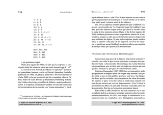 114                                                            A D R I Á N PA E N Z A   M AT E M Á T I C A … ¿ E S T Á S   AHÍ?                                  115

                                                                                        rigido además teatro y cine. Pero lo que importa en este caso es
                       4=2+2                                                            que la popularidad alcanzada por la novela devino en la oferta
                       6=3+3                                                            (que nadie pudo reclamar aún) de los editores.
                       8=3+5                                                                 Hay otra Conjetura también planteada por Goldbach, co-
                       10 = 5 + 5                                                       nocida con el nombre de “La Conjetura Impar de Goldbach”, que
                       12 = 5 + 7                                                       dice que todo número impar mayor que cinco se escribe como
                       14 = 7 + 7 = 3 + 11                                              la suma de tres números primos. Hasta el día de hoy (agosto del
                       16 = 5 + 11                                                      2005) también permanece como un problema abierto de la ma-
                       18 = 7 + 11 = 5 + 13                                             temática, aunque se sabe que es cierta hasta números impares de
                       20 = 3 + 17 = 7 + 13                                             siete millones de dígitos. Si bien toda conjetura puede resultar
                       22 = 11 + 11                                                     falsa, la opinión “educada” de los expertos en teoría de núme-
                       24 = 11 + 13 = 7 + 17                                            ros es que lo que pensó Goldbach es cierto y sólo es una cuestión
                       …                                                                de tiempo hasta que aparezca la demostración.
                       864 = 431 + 433
                       866 = 3 + 863
                       868 = 5 + 863                                                    Historia de Srinivasa Ramanujan
                       870 = 7 + 863
                                                                                            Conocemos muy poco de la historia y la ciencia oriental. O
    y así podríamos seguir.                                                             en todo caso, todo lo que no sea americano o europeo nos que-
                                                                                        da entre lejos y desconocido. Sin embargo, hay varias historias
    Hasta hoy (agosto de 2005), se sabe que la conjetura es cier-
                                                              13                        interesantísimas, por no decir que hay toda una ciencia que nos
ta para todos los números pares que sean menores que 4 . 10 .
                                                     26                                 queda a trasmano y que goza de extraordinaria salud.
    La novela Uncle Petros & Goldbach’s Conjecture del escri-
                                                                                            Srinivasa Ramanujan (1887-1920) fue un matemático indio
tor australiano (aunque creció en Grecia) Apostolos Doxiadis,
                                                                                        que profesaba la religión hindú. De origen muy humilde, sólo pu-
publicada en 1992, en griego y traducida a diversos idiomas en
                                                                                        do asistir a una escuela pública gracias a una beca. Sus biógra-
el año 2000, es la que promovió que las compañías editoras Fa-
                                                                                        fos dicen que les recitaba a sus compañeros las cifras decimales
ber y Faber de Gran Bretaña y Bloomsbury Publishing de Esta-
                                                                                        del número (pi) y a los doce años se sentía muy cómodo con
dos Unidos ofrecieran un millón de dólares a quien pudiera re-
                                                                                        todo lo que tuviera que ver con trigonometría. A los 15 años le
solver la Conjetura. Doxiadis es también reconocido como uno
                                                                                        presentaron un libro con ¡seis mil! teoremas conocidos, pero sin
de los iniciadores de las novelas con “trama matemática” y ha di-
                                                                                        demostración. Ésa fue su formación matemática básica.
                                                                                            Entre 1903 y 1907, decidió no dar más exámenes en la uni-
                                                                                        versidad y dedicó su tiempo a investigar y pensar sobre las curio-
   26
       La traducción es Tío Petros y la Conjetura de Goldbach; cabe destacar que        sidades matemáticas. En 1912, sus amigos lo estimularon a co-
el libro resultó un best-seller internacional.                                          municar todos sus resultados a tres distinguidos matemáticos.

 © Siglo XXI Editores Argentina S.A., 2005                                                                                   © Siglo XXI Editores Argentina S.A., 2005
 www.sigloxxieditores.com.ar                                                                                                             www.sigloxxieditores.com.ar
 