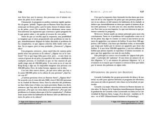 136                                                 A D R I Á N PA E N Z A   M AT E M Á T I C A … ¿ E S T Á S   AHÍ?                                  137

nos Aires hay, por lo menos, dos personas con el mismo nú-                        Creo que la respuesta clara. Juntando los dos datos que tene-
mero de pelos en la cabeza?                                                  mos (el de la cota superior de pelos que una persona puede te-
     Claramente, la pregunta se podría contestar rápido apelan-              ner en su cabeza y el del número de habitantes de la ciudad), se
do a la gente “pelada”. Seguro que en Buenos Aires hay dos per-              deduce que inexorablemente se tiene que repetir el número de pe-
sonas que no tienen pelo, y por lo tanto, tienen el mismo núme-              los entre personas. Y no sólo una vez, sino muchas muchas ve-
ro de pelos: ¡cero! De acuerdo. Pero obviemos estos casos.                   ces. Pero esto ya no nos importa. Lo que nos interesa es que po-
Encontremos un argumento que convenza a quien preguntó de                    demos contestar la pregunta.
lo que quiere saber, y sin apelar al recurso de cero pelos.                       MORALEJA: hemos usado un mismo principio para sacar dos
     Antes de que yo escriba aquí la respuesta, una posibilidad              conclusiones. Tanto en el problema del cumpleaños como en el
es imaginar que si estoy proponiendo este problema en este lu-               de los pelos, hay algo en común: es como si uno tuviera un nú-
gar, inmediatamente después de haber discutido el problema de                mero de agujeritos y un número de bolitas. Si uno tiene 366 agu-
los cumpleaños, es que alguna relación debe haber entre am-                  jeritos y 367 bolitas, y las tiene que distribuir todas, es inexorable
bos. No es seguro, pero es muy probable. ¿Entonces? ¿Alguna                  que tenga que haber por lo menos un agujerito que tiene dos
idea?                                                                        bolitas. Y si uno tiene 200.000 agujeritos y casi tres millones de
     Una pregunta, entonces: ¿tiene usted idea de cuántos pelos              bolitas que piensa repartir, se reproduce el mismo escenario: se-
puede tener una persona en la cabeza? ¿Alguna vez se lo cues-                guro que hay agujeritos con más de una bolita.
tionó? No es que haga falta para vivir, pero… si uno tiene en                     Este principio se conoce con el nombre de “pigeon hole prin-
cuenta el grosor de un pelo y la superficie del cuero cabelludo de           ciple”, o principio del “palomar”. Si uno tiene un número de ni-
cualquier persona, el resultado es que no hay manera de que                  dos (digamos “n”) y un número de palomas (digamos “m”), si
nadie tenga más de 200.000 pelos. Y eso sería ya en el caso de               el número m es mayor que el número n entonces tiene que haber
King-Kong o algo así. Es imposible imaginar una persona con                  por lo menos dos palomas en algún nido.
200.000 pelos. Pero, de todas formas, sigamos con la idea.
     Con este dato nuevo ahora, ¿de qué sirve saber que hay a
lo sumo 200.000 pelos en la cabeza de una persona? ¿Qué ha-                  Afinadores de piano (en Boston)
cer con él?
     ¿Cuántas personas viven en Buenos Aires? ¿Alguna idea?                      Gerardo Garbulsky fue un gran proveedor de ideas y de ma-
De acuerdo con el censo del año 2000, viven 2.965.403 personas               terial, no sólo para aportar historias al programa de televisión,
en la Ciudad de Buenos Aires. Para la solución del problema,                 sino para mi vida en general y mis clases en la facultad, en par-
no hace falta tener el dato con tanta precisión. Basta con decir,            ticular.
entonces, que hay más de dos millones novecientas sesenta mil                    Gerardo y su mujer, Marcela, vivieron en Boston durante va-
personas. ¿Por qué con estos datos es suficiente? ¿Por qué este              rios años. Se fueron de la Argentina inmediatamente después de
problema es el mismo ahora que el de los cumpleaños? ¿Podrían                la graduación de Gerardo como Licenciado en Física en la Uni-
tener acaso todos los habitantes de Buenos Aires un diferente nú-            versidad de Buenos Aires. Luego, él se doctoró —también en Fí-
mero de pelos en la cabeza?                                                  sica— en el MIT (Massachussets Institute of Technology).

 © Siglo XXI Editores Argentina S.A., 2005                                                                        © Siglo XXI Editores Argentina S.A., 2005
 www.sigloxxieditores.com.ar                                                                                                  www.sigloxxieditores.com.ar
 