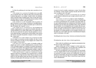 154                                                    A D R I Á N PA E N Z A   M AT E M Á T I C A … ¿ E S T Á S   AHÍ?                                  155

     La lista de problemas de este tipo más conocida es la si-                  el mozo les trae la comida, comienzan a comer. Uno de ellos,
guiente:                                                                        sin embargo, ni bien prueba el primer bocado sale del restau-
     A) EL HOMBRE EN EL ASCENSOR. Un hombre vive en un edifi-                   rant y se pega un tiro. ¿Por qué?
cio en el décimo piso (10). Todos los días toma el ascensor hasta                    G) UN HOMBRE VA BAJANDO LAS ESCALERAS DE UN EDIFICIO
la planta baja para ir a su trabajo. Cuando vuelve, sin embargo,                cuando advierte súbitamente que su mujer acaba de morir. ¿Có-
toma el ascensor hasta el séptimo piso y hace el resto del recorri-             mo lo sabe?
do hasta el piso en el que vive (el décimo) por las escaleras. Si bien               H) LA MÚSICA SE DETUVO. La mujer se murió. Explíquelo.
el hombre detesta caminar, ¿por qué lo hace?                                         I) EN EL FUNERAL DE LA MADRE DE DOS HERMANAS, una de ellas
     B) EL HOMBRE EN EL BAR. Un hombre entra en un bar y le                     se enamora profundamente de un hombre que jamás había vis-
pide al barman un vaso de agua. El barman se arrodilla buscan-                  to y que estaba prestando sus condolencias a los deudos. Las dos
do algo, saca un arma y le apunta al hombre que le acaba de ha-                 hermanas eran las únicas que quedaban ahora como miembros
blar. El hombre dice “gracias” y se va.                                         de esa familia. Con la desaparición de la madre ellas dos que-
     C) EL HOMBRE QUE SE “AUTOESTRANGULÓ”. En el medio de un                    daban como únicas representantes. Después del funeral y ya en
establo completamente vacío, apareció un hombre ahorcado. La                    la casa de ambas, una hermana le cuenta a la otra lo que le ha-
cuerda alrededor de su cuello estaba atada a un andamio del te-                 bía pasado (y le estaba pasando con ese hombre) del que no sa-
cho. Era una cuerda de tres metros. Sus pies quedaron a un me-                  bía quién era y nunca había visto antes. Inmediatamente después,
tro de altura del piso. La pared más cercana estaba a siete metros              mata a la hermana. ¿Por qué?
del muerto. Si escalar las paredes o treparse al techo es imposi-
ble, ¿cómo hizo?                                                                Más bibliografía sobre el tema en http://rinkworks.com/brainfood/lateral.shtml
     D) HOMBRE EN UN CAMPO ABIERTO CON UN PAQUETE SIN ABRIR.
En un campo se encuentra un señor tendido, sin vida. A su la-
do hay un paquete sin abrir. No hay ninguna otra criatura viva                  Problema de los tres interruptores
en el campo. ¿Cómo murió?
     E) EL BRAZO QUE LLEGÓ POR CORREO. Un hombre recibió un                          Entre todos los problemas que requieren pensamiento late-
paquete por correo. Lo abrió cuidadosamente y encontró el bra-                  ral, éste es el que más me gusta.
zo de un hombre adentro. Lo examinó, lo envolvió nuevamente y                        Quiero aclarar que no tiene “trampas”, no tiene “gato ence-
lo mandó a otro hombre. Este segundo hombre examinó el paque-                   rrado”. Es un problema que, con los datos que se brindan, uno
te que contenía el brazo muy cuidadosamente también, y luego, lo                debería estar en condiciones de resolverlo. Aquí va.
llevó hasta un bosque en donde lo enterró. ¿Por qué hicieron esto?                   Se tiene una habitación vacía con excepción de una bombi-
     F) DOS AMIGOS ENTRAN A COMER EN UN RESTAURANT. Los dos                     ta de luz colgada desde el techo. El interruptor que activa la luz
lograron sobrevivir al naufragio de un pequeño barco en donde                   se encuentra en la parte exterior de la habitación. Es más: no
viajaban ambos y el hijo de uno de ellos. Pasaron más de un mes                 sólo hay un interruptor, sino que hay tres iguales, indistinguibles.
juntos en una isla desierta hasta que fueron rescatados. Los dos                Se sabe que sólo una de las “llaves” activa la luz (y que la luz fun-
ordenan el mismo plato del menú que se les ofrece. Una vez que                  ciona, naturalmente).

 © Siglo XXI Editores Argentina S.A., 2005                                                                           © Siglo XXI Editores Argentina S.A., 2005
 www.sigloxxieditores.com.ar                                                                                                     www.sigloxxieditores.com.ar
 