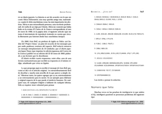 166                                                      A D R I Á N PA E N Z A   M AT E M Á T I C A … ¿ E S T Á S   AHÍ?                                  167

en un diario japonés. La historia es así (de acuerdo con lo que me                      3. AKALB; AKAKALC; AKAKAKALD, AKALB; BKALC; CKALD;
contó Alicia Dickenstein, una muy querida amiga mía, matemáti-                          DKALE,BKELG; GLEKB, FKDLJ; JLFKD.
ca, a quien le debo muchísimas cosas, las más importantes las afec-
tivas. Alicia es una extraordinaria persona y una excelente profesio-                   4. CMALB; DMALC; IMGLB.
nal): de vuelta de un viaje por Oriente, Alicia me comentó que había
leído en la revista El Correo de la Unesco correspondiente al mes                       5. CKNLC; HKNLH, DMDLN; EMELN.
de enero de 1966, en la página siete, el siguiente artículo (que me
tomo el atrevimiento de reproducir teniendo en cuenta que circu-                        6. JLAN; JKALAA; JKBLAB; AAKALAB, JKJLBN; JKJKJLCN, FNKGLFG.
la libremente por Internet desde hace muchísimo tiempo):
                                                                                        7. BPCLF; EPBLJ; FPJLFN.
    En 1960, Iván Bell, un profesor de inglés en Tokio, oyó ha-
blar del ‘Project Ozma’, un plan de escucha de los mensajes que                         8. FQBLC; JQBLE; FNQFLJ.
por radio pudieran venirnos del espacio. Bell redactó entonces
un mensaje interplanetario de 24 símbolos, que el diario japo-                          9. CRBLI; BRELCB.
nés Japan Times (que imprime la edición japonesa del Correo de
la Unesco) publicó en su edición del 22 de enero de 1960, pidien-                       10. JPJLJRBLSLANN; JPJPJLJRCLTLANNN, JPSLT; JPTLJRD.
do a sus lectores que lo descifraran.
    El diario recibió cuatro respuestas, entre ellas, una de una                        11. AQJLU; UQJLAQSLV.
lectora norteamericana que escribió su respuesta en el mismo có-
digo, añadiendo que vivía en Júpiter.                                                   12. ULWA; UPBLWB; AWDMALWDLDPU, VLWNA; VPCLWNC.
                                                                                        VQJLWNNA; VQSLWNNNA, JPEWFGHLEFWGH; SPEWFGHLEFGWH.
     Lo que propongo aquí es escribir el mensaje de Iván Bell, que,
como se dice en el artículo original, “es extraordinariamente fácil                     13. GIWIHYHN; TKCYT, ZYCWADAF.
de descifrar y mucho más sencillo de lo que parece a simple vis-
ta”. Mientras tanto, les quiero agregar que es un entretenimiento                       14. DPZPWNNIBRCQC.
y un entrenamiento para la mente. Es un ejemplo para disfrutar
y original respecto de lo que puede el intelecto humano. De cual-                       Los invito a pensar la solución.
quier raza, de cualquier religión o hablante de cualquier idioma.
Sólo se requiere tener voluntad para pensar.
                                                                                  Número que falta
    1. A.B.C.D.E.F.G.H.I.J.K.L.M.N.P.Q.R.S.T.U.V.W.Y.Z
                                                                                      Muchas veces en las pruebas de inteligencia (o que miden
    2. AA, B; AAA, C; AAAA, D; AAAAA, E; AAAAAA, F; AAAAAAA, G;                   el IQ, intelligent quotient) se presentan problemas del siguiente
    AAAAAAAA, H; AAAAAAAAA, I; AAAAAAAAAA, J.                                     tipo:

 © Siglo XXI Editores Argentina S.A., 2005                                                                             © Siglo XXI Editores Argentina S.A., 2005
 www.sigloxxieditores.com.ar                                                                                                       www.sigloxxieditores.com.ar
 