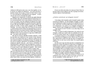 178                                                  A D R I Á N PA E N Z A   M AT E M Á T I C A … ¿ E S T Á S   AHÍ?                                  179

rededor de 1248 metros entre casa y casa. Esto significa, un via-                  Si aun con todos estos datos, los enoja que Santa Claus no
je total de 121 millones de kilómetros… sin contar descansos o                les haya traído lo que le pidieron este año, es porque son tremen-
paradas al baño. Por lo tanto, el trineo de Santa Claus se mue-               damente injustos y desconsiderados.
ve a una velocidad de 1.040 kilómetros por segundo… es decir,
casi tres mil veces la velocidad del sonido.
     Hagamos una comparación: el vehículo más rápido fabricado                ¿Cómo construir un ángulo recto?
por el hombre viaja a una velocidad máxima de 44 km/seg. Un re-
no convencional puede correr (como máximo) a 24 km por hora o,                     A esta altura, todo el mundo (¿todo el mundo?) puede recitar
lo que es lo mismo, unas siete milésimas de kilómetro por segun-              el teorema de Pitágoras: “En todo triángulo rectángulo, el cuadra-
do. La carga del trineo agrega otro elemento interesante. Suponien-           do de la hipotenusa es igual a la suma de los cuadrados de los ca-
do que cada niño sólo pidió un juguete de tamaño mediano (di-                 tetos”. Ahora bien: el teorema habla sobre la relación que hay en-
gamos de un kilo), el trineo estaría cargando más de 500.000                  tre la hipotenusa y los catetos en un triángulo rectángulo. Se
toneladas… sin contar a Santa Claus. En la Tierra un reno normal              supone, entonces, que el triángulo que nos dieron es rectángulo.
NO puede acarrear más de 150 kg. Aun suponiendo que un reno pu-                    ¿Qué pasaría al revés? Es decir: si un señor llega con un
diera acarrear diez veces el peso normal, el trabajo, obviamente, no          triángulo y dice:
podría ser hecho por ocho ó nueve renos. Santa Claus necesitaría                   “Vea. Yo acabo de medir la hipotenusa y los catetos de este
360.000 de ellos, lo que incrementa la carga otras 54.000 tonela-             triángulo y resulta que cuando sumo los cuadrados de los cate-
das… sin contar el peso del trineo.                                           tos me da el mismo número que el cuadrado de la hipotenusa”.
     Más allá de la broma, 600.000 toneladas viajando a 1.040                      La pregunta entonces es: ¿Es rectángulo el triángulo del se-
km/seg sufren una resistencia al aire enorme, lo que calentaría               ñor? El teorema de Pitágoras no dice nada de esto. El teorema
los renos, de la misma forma que se calienta la cubierta de una               hace afirmaciones cuando uno sabe que tiene un triángulo rec-
nave espacial al ingresar a la atmósfera terrestre. Por ejemplo, los          tángulo. Pero en este caso, no dice nada. No se puede aplicar
dos renos de adelante, absorberían 14,3 quintillones de joules de             el teorema.
energía por segundo cada uno… por lo que se calcinarían casi                       En todo caso, lo que uno tiene que hacer es preguntarse si es
instantáneamente, exponiendo a los renos siguientes y creando en-             verdad que el señor del párrafo de arriba tenía un triángulo rec-
sordecedores “booms” sónicos. Todos los renos se vaporarizarían               tángulo sin que él lo supiera. Y el resultado es cierto. Cada vez que
en un poco más de cuatro milésimas de segundo… más o menos                    en un triángulo se observa esa relación entre los tres catetos, es por-
cuando Santa Claus esté a punto de realizar su quinta visita.                 que el triángulo debe ser rectángulo (aunque yo no escriba la de-
     Si no importara todo lo anterior, hay que considerar el resul-           mostración aquí, es un buen ejercicio para pensar). Lo interesan-
tado de la desaceleración de 1.040 km/seg. En 0,001 de segun-                 te de esto es que con este resultado, que es el recíproco del teorema
do, suponiendo un peso de Santa Claus de 150 kg, estaría suje-                de Pitágoras, es posible construirse triángulos rectángulos.
to a una inercia de fuerza de 2.315.000 kg, rompiendo al instante                  ¿Cómo hacer? Bien. Tomen una cuerda de 12 metros (o 12
sus huesos y desprendiendo todos sus órganos, reduciéndolo al                 centímetros, pero creo que es mejor si se lo hace con una cuer-
                                                                                                                          2      2     2
pobre Santa Claus a una masa sin forma aguada y temblorosa.                   da más manejable). Ustedes saben que 3 + 4 = 5 .

 © Siglo XXI Editores Argentina S.A., 2005                                                                         © Siglo XXI Editores Argentina S.A., 2005
 www.sigloxxieditores.com.ar                                                                                                   www.sigloxxieditores.com.ar
 