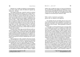 18                                                  A D R I Á N PA E N Z A   M AT E M Á T I C A … ¿ E S T Á S   AHÍ?                                    19

     Piénsenlo así: un millón de segundos son aproximadamen-                 quisiera verla, se tendría que sentar en el cine por 23.333.333 ho-
te once días y medio. En cambio, mil millones de segundos sig-               ras, o sea 972.222 días, lo que significan unos 2.663 años. Y esto su-
nifican casi… ¡32 años!                                                      cedería siempre que decidamos no dormir, comer ni hacer ningu-
     Este ejemplo muestra que, en general, nosotros no tenemos               na otra cosa en la vida. Sugiero que nos distribuyamos para verla
idea de lo que representan los números, aun en nuestra vida co-              y después nos encontremos para contarnos lo mejor.
tidiana. Volvamos al tema de los habitantes de la Tierra. Si so-
mos seis mil millones, y pusieran fotos de todos en un libro, de
manera que las hojas fueran de una décima de milímetro de es-                Más sobre números grandes:
pesor, colocando diez personas por página y utilizando las dos               peso de un tablero de ajedrez
caras de la hoja… el libro tendría, ¡30 kilómetros de alto! Ade-
más, si una persona estuviera muy ávida por mirar fotos, y tar-                   Otro ejemplo más para este boletín. Hay uno muy conoci-
dara un segundo por página para recorrer las diez que hay allí,              do por toda persona que quiere ejemplificar el crecimiento ex-
y le dedicara 16 horas diarias, le llevaría 28 años y medio mi-              ponencial y maravillar a sus interlocutores advirtiendo cómo
rarlas todas. Con todo, cuando llegara al final, en el año 2033,             los números crecen en forma… bueno, justamente, en forma ex-
el libro ya habría aumentado de tamaño, porque ya seríamos                   ponencial.
dos mil millones de personas más, y el libro tendría otros diez ki-               El caso típico es el de los granitos de arroz con los que el Rey
lómetros más de espesor.                                                     de un condado quería premiar a un súbdito que le había hecho
     Pensemos ahora cuánto lugar nos haría falta para poder po-              un favor y le había salvado la vida. Cuando éste le dice que lo
nernos a todos juntos. El estado de Texas (el de mayor superfi-              único que quiere es que ponga en un tablero de ajedrez un gra-
cie en los Estados Unidos, exceptuando Alaska) podría albergar               nito de arroz en el primer cuadrado, dos en el segundo, cuatro en
a toda la población mundial. Sí. Texas tiene una superficie ha-              el tercero, ocho en el cuarto, dieciséis en el quinto, treinta y dos en
bitable de aproximadamente 420.000 kilómetros cuadrados. Lue-                el sexto, y así, duplicando cada vez hasta recorrer todos los cua-
go, nosotros, los humanos, podríamos juntarnos en Texas y tener              draditos del tablero, el Rey descubre que no alcanzan los grani-
cada uno una parcela de 70 metros cuadrados para vivir. ¿No es-              tos de arroz de todo su reino (ni los de todos los reinos de los al-
tá mal, no?                                                                  rededores) para poder satisfacer la demanda de su “salvador”.
     Ahora pongámonos en fila, ocupando cada persona una bal-                     Vamos a actualizar un poco el ejemplo. Supongamos que en
dosa de 30 centímetros cuadrados. En este caso la humanidad                  lugar de granitos de arroz ponemos pepitas de oro, de un gra-
entera formaría una cola de más de 1.680.000 kilómetros. Eso                 mo cada una. Obviamente, si el Rey se había tropezado con una
nos permitiría dar 42 veces la vuelta al globo por el Ecuador.               dificultad terminal en el caso de los granitos de arroz, mucho
     ¿Qué pasaría si todos nos quisiéramos transformar en artistas           peor le iría con las pepitas de oro. Pero la pregunta que quiero
de cine y filmáramos una película con nosotros como estrellas? Si            hacer es otra: si el Rey hubiera podido satisfacer lo que le pedían,
cada persona apareciera nada más que 15 segundos (o sea, un po-              ¿cuánto pesaría el tablero de ajedrez? Es decir, suponiendo que
co menos de siete metros de celuloide por humano), se necesitarían           se pudiera poner en el tablero la cantidad de pepitas de oro que
unos ¡40 millones de kilómetros de negativo! Además, si alguien              el súbdito le había indicado, ¿cómo levantarían el tablero? Y,

 © Siglo XXI Editores Argentina S.A., 2005                                                                        © Siglo XXI Editores Argentina S.A., 2005
 www.sigloxxieditores.com.ar                                                                                                  www.sigloxxieditores.com.ar
 