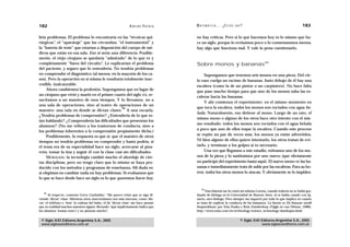 182                                                             A D R I Á N PA E N Z A   M AT E M Á T I C A … ¿ E S T Á S   AHÍ?                                    183

bría problemas. El problema lo encontraría en las “técnicas qui-                         no hay críticas. Pero si lo que hacemos hoy es lo mismo que ha-
rúrgicas”, el “aparataje” que las circundan, “el instrumental” y                         ce un siglo, porque lo revisamos poco o lo consensuamos menos,
la “batería de tests” que estarían a disposición del cuerpo de mé-                       hay algo que funciona mal. Y vale la pena cuestionarlo.
dicos que están en esa sala. Eso sí sería una diferencia. Posible-
mente, el viejo cirujano se quedaría “admirado” de lo que ve y
completamente “fuera del circuito”. Le explicarían el problema                           Sobre monos y bananas40
del paciente, y seguro que lo entendería. No tendría problemas
en comprender el diagnóstico (al menos, en la mayoría de los ca-                              Supongamos que tenemos seis monos en una pieza. Del cie-
sos). Pero la operación en sí misma le resultaría totalmente inac-                       lo raso cuelga un racimo de bananas. Justo debajo de él hay una
cesible, inalcanzable.                                                                   escalera (como la de un pintor o un carpintero). No hace falta
     Ahora cambiemos la profesión. Supongamos que en lugar de                            que pase mucho tiempo para que uno de los monos suba las es-
un cirujano que vivió y murió en el primer cuarto del siglo XX, re-
                                                                                         caleras hacia las bananas.
sucitamos a un maestro de esos tiempos. Y lo llevamos, no a
                                                                                              Y ahí comienza el experimento: en el mismo momento en
una sala de operaciones, sino al teatro de operaciones de un
                                                 39                                      que toca la escalera, todos los monos son rociados con agua he-
maestro: una sala en donde se dictan clases. A una escuela.
                                                                                         lada. Naturalmente, eso detiene al mono. Luego de un rato, el
¿Tendría problemas de comprensión? ¿Entendería de lo que es-
                                                                                         mismo mono o alguno de los otros hace otro intento con el mis-
tán hablando? ¿Comprendería las dificultades que presentan los
                                                                                         mo resultado: todos los monos son rociados con el agua helada
alumnos? (No me refiero a los trastornos de conducta, sino a
                                                                                         a poco que uno de ellos toque la escalera. Cuando este proceso
los problemas inherentes a la comprensión propiamente dicha.)
     Posiblemente, la respuesta es que sí, que el maestro de otros                       se repite un par de veces más, los monos ya están advertidos.
tiempos no tendría problemas en comprender y hasta podría, si                            Ni bien alguno de ellos quiere intentarlo, los otros tratan de evi-
el tema era de su especialidad hace un siglo, acercarse al piza-                         tarlo, y terminan a los golpes si es necesario.
rrón, tomar la tiza y seguir él con la clase casi sin dificultades.                           Una vez que llegamos a este estadio, retiramos uno de los mo-
     MORALEJA: la tecnología cambió mucho el abordaje de cier-                           nos de la pieza y lo sustituimos por uno nuevo (que obviamente
tas disciplinas, pero no tengo claro que lo mismo se haya pro-                           no participó del experimento hasta aquí). El nuevo mono ve las ba-
ducido con los métodos y programas de enseñanza. Mi duda es:                             nanas e inmediatamente trata de subir por las escaleras. Para su ho-
si elegimos no cambiar nada no hay problemas. Si evaluamos que                           rror, todos los otros monos lo atacan. Y obviamente se lo impiden.
lo que se hace desde hace un siglo es lo que queremos hacer hoy,

                                                                                             40
                                                                                               Esta historia me la contó mi sobrina Lorena, cuando todavía no se había gra-
   39
      Al respecto, comenta Gerry Garbulsky: “Me parece triste que se siga di-            duado de bióloga en la Universidad de Buenos Aires, ni se había casado con Ig-
ciendo ‘dictar’ clase. Mientras otros anacronismos son más inocuos, como ‘dis-           nacio, otro biólogo. Pero siempre me impactó por todo lo que implica en cuanto
car’ el teléfono o ‘tirar’ la cadena del baño, el de ‘dictar clase’ me hace pensar       se trata de explicar la conducta de los humanos. La fuente es De banaan wordt
que en realidad muchos maestros siguen ‘dictando’ (que implícitamente indica que         bespreekbaar, por Tom Pauka y Rein Zunderdorp (Nijgh en van Ditmar, 1988).
los alumnos ‘toman nota’) y no piensan mucho”.                                           http://www.totse.com/en/technology/science_technology/dumbapes.html


 © Siglo XXI Editores Argentina S.A., 2005                                                                                    © Siglo XXI Editores Argentina S.A., 2005
 www.sigloxxieditores.com.ar                                                                                                              www.sigloxxieditores.com.ar
 