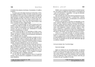188                                                   A D R I Á N PA E N Z A   M AT E M Á T I C A … ¿ E S T Á S   AHÍ?                                  189

el estudio de los números, las formas, el movimiento, el cambio y                   Debido a este crecimiento tremendo de la actividad matemá-
el espacio.                                                                    tica, uno podría ser tildado de reduccionista si a la pregunta de
     La mayor parte del trabajo inicial que involucraba el cálcu-              “¿qué es la matemática?” respondiera: “es lo que los matemáti-
lo se dirigió al estudio de la física. De hecho, muchos de los gran-           cos hacen para ganarse la vida”.
des matemáticos de la época fueron también físicos notables. En                     Hace tan sólo unos veinte años nació la propuesta de una de-
aquel momento, no había una división tan tajante entre las dife-               finición de la matemática que tuvo —y todavía tiene— bastante
rentes disciplinas del saber como la hay en nuestros días. El co-              consenso entre los matemáticos. “La matemática es la ciencia de
nocimiento no era tan vasto y una misma persona podía ser ar-                  los ‘patterns’” (o de los patrones).
tista, matemática, física y otras cosas más, como lo fueron, entre                  En líneas muy generales, lo que hace un matemático es exa-
otros, Leonardo Da Vinci y Miguel Ángel.                                       minar “patterns” abstractos. Es decir, buscar peculiaridades, co-
     A partir de la mitad del siglo XVIII nació el interés por la ma-          sas que se repitan, patrones numéricos, de forma, de movimien-
temática como objeto de estudio. En otras palabras, la gente co-               to, de comportamiento, etcétera. Estos “patterns” pueden ser tanto
menzó a estudiar a la matemática ya no sólo por sus posibles apli-             reales como imaginarios, visuales o mentales, estáticos o diná-
caciones sino por los desafíos que vislumbraba la enorme                       micos, cualitativos o cuantitativos, puramente utilitarios o no.
potencia introducida por el cálculo.                                           Pueden emerger del mundo que nos rodea, de las profundidades
     Sobre el final del siglo XIX, la matemática se había conver-              del espacio y del tiempo o de los debates internos de la mente.
tido en el estudio del número, de la forma, del movimiento, del                     Como se ve, a esta altura del siglo XXI contestar la pregun-
cambio, del espacio y también de las herramientas matemáticas                  ta ¿qué es la matemática? con un simple “es el estudio de los nú-
que se utilizaban para ese estudio.                                            meros” es, cuanto menos, un grave problema de información, cu-
     La explosión de la actividad matemática ocurrida en este si-              ya responsabilidad mayor no pasa por quienes piensan eso, sino
glo fue imponente. Sobre el comienzo del año 1900, el conoci-                  de los que nos quedamos de este otro lado, disfrutando algo que
miento matemático de todo el mundo hubiera cabido en una en-                   no sabemos compartir.
ciclopedia de ochenta volúmenes. Si hoy hiciéramos el mismo
cálculo, estaríamos hablando de más de cien mil tomos.
     El desarrollo de la matemática incluye numerosas nuevas ra-               Universidad de Cambridge
mas. En alguna época las ramas eran doce, entre las que se ha-
llaban la aritmética, la geometría, el cálculo, etcétera. Luego de                   Lean este mensaje:
lo que llamamos “explosión” surgieron alrededor de 60 o 70 ca-
tegorías en las cuales se pueden dividir las diferentes áreas de                   Sgeún un etsduio de una uivenrsdiad ignlsea, no ipmotra
la matemática. Es más, algunas —como el álgebra y la topolo-                   el ódren en el que las ltears etsan ersciats, la úicna csoa ipormt-
gía— se han bifurcado en múltiples subramas.                                   nate es que la pmrirea y la útlima ltera etsen ecsritas en la psio-
     Por otro lado, hay objetos totalmente nuevos, de aparición                cion cocrrtea. El rsteo peuden etsar taotlmntee mal y aún pordás
reciente, como la teoría de la complejidad o la teoría de los sis-             lerelo sin pobrleams. Etso es pquore no lemeos cada ltera por
temas dinámicos.                                                               sí msima sino que la paalbra es un tdoo.

 © Siglo XXI Editores Argentina S.A., 2005                                                                          © Siglo XXI Editores Argentina S.A., 2005
 www.sigloxxieditores.com.ar                                                                                                    www.sigloxxieditores.com.ar
 