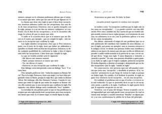 194                                                   A D R I Á N PA E N Z A   M AT E M Á T I C A … ¿ E S T Á S   AHÍ?                                  195

número, aunque no lo viéramos podríamos afirmar que el núme-                         Avancemos un paso más. En latín, la frase:
ro es mayor que siete, salvo que sea uno de los que figuran en (*).
     Lo bueno que tiene esta regla es que si bien tiene excepcio-                        exceptio probat regulam in casibus non exceptis
nes, nosotros sabemos cuáles son las excepciones, hay una lis-
ta de esas excepciones. Entonces, uno se queda tranquilo con                        se traduce como “la excepción confirma que la regla vale en
la regla, porque si a mí me dan un número cualquiera, yo con-                  los casos no exceptuados”… y yo puedo convivir con esta defi-
fronto con la lista de las excepciones, y si no lo encuentro allí,             nición. Pero claro, también me doy cuenta de que no tendría nin-
tengo la certeza de que es mayor que siete.                                    gún sentido entonces hacer reglas porque, en el momento de usar
     A nadie se le ocurriría decir que si el número que me die-                una, no sabríamos si en ese caso la podemos aplicar o es uno
ron es el cuatro, por ejemplo —que no cumple la regla—, este nú-               de los casos exceptuados.
mero es la excepción que confirma la regla.                                         Por último, rastreando el origen de este problema (que no es
     Las reglas admiten excepciones, claro que sí. Pero entonces,              sólo patrimonio del castellano sino también de otros idiomas, co-
junto con el texto de la regla, tiene que haber un addendum o                  mo el inglés, por poner un ejemplo), uno se remonta entonces a
apéndice en donde estén escritas las excepciones. Entonces, sí, da-            la antigua Grecia, en donde una persona (todos eran científicos y
da cualquier posibilidad de confrontar la regla, o bien el objeto              sabios en esa época, de manera que esto que escribo no debería sor-
está entre las excepciones, o bien tiene que cumplir la regla.                 prender a nadie) estaba sentada en la puerta de su casa, con un car-
     Lo que no tendría sentido sería lo siguiente:                             tel que decía: “tengo una regla. Y estoy dispuesto a ‘testearla’, a
     —Me dieron este número natural.                                           ‘ponerla a prueba’”. Es más: esta persona desafiaba a quien pusie-
     —Fijate, porque entonces es mayor que siete.                              ra en duda su regla a que le trajera cualquier potencial excepción.
     —No, me dieron el cuatro.                                                 Él estaba dispuesto a derrotar al enemigo y demostrarle que no ha-
     —Entonces, es una excepción que confirma la regla.                        bía excepciones. Que la regla, “estaba en regla”.
     Este diálogo, sería interpretado como un diálogo “loco”. Y es-                 En consecuencia, otra persona (que por allí pasaba) soste-
taría bien.                                                                    nía que tenía una “excepción” y desafiaba al primero. Si la “ex-
     Otro ejemplo podría ser éste: “todas las mujeres se llaman Ali-           cepción” permanecía en pie luego de testear la regla es porque
cia”. Ésa es la regla. Entonces, viene una mujer y no hace falta pre-          no había regla. En cambio, si al finalizar la prueba, la regla se-
guntarle cómo se llama, porque la regla dice, que todas se llaman              guía viva, entonces, la tal excepción… no era una excepción.
Alicia. Sin embargo, ella dice llamarse Carmen. Cuando le con-                      En realidad, el problema está en que el verbo CONFIRMAR es-
tamos que existe la regla de que todas las mujeres se llaman Ali-              tá mal traducido. Lo que se pretendía decir es que la tal excep-
cia, ella contesta que es una excepción que confirma la regla. Por             ción ponía a prueba a la regla. Confirmar la regla quería decir
supuesto, este último diálogo sería considerado “loco” también.                que la supuesta excepción no era tal.
     La moraleja de esta primera parte es que no hay problemas en                   Nosotros, con el paso del tiempo, hemos aceptado con to-
aceptar que una regla pueda tener excepciones, pero esas excepcio-             tal ingenuidad que una regla puede tener excepciones (lo cual no
nes tienen que estar en el mismo lugar en donde figura la regla.               estaría mal, siempre y cuando estuvieran “listadas” en alguna par-
                                                                               te) y no nos cuestionamos la validez de la frase del principio.

 © Siglo XXI Editores Argentina S.A., 2005                                                                          © Siglo XXI Editores Argentina S.A., 2005
 www.sigloxxieditores.com.ar                                                                                                    www.sigloxxieditores.com.ar
 