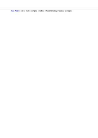 Taxa Real: é a taxa efetiva corrigida pela taxa inflacionária do período da operação.
 
