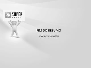 MATEMÁTICA FINANCEIRA
MATEMÁTICA FINANCEIRA

FIM DO RESUMO
WWW.SUPERPROVAS.COM

105

WWW.SUPERPROVAS.COM

 