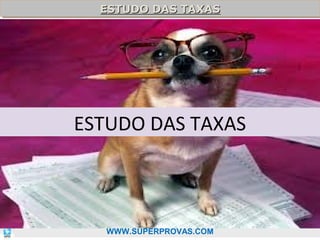 ESTUDO DAS TAXAS
ESTUDO DAS TAXAS

ESTUDO DAS TAXAS

14

WWW.SUPERPROVAS.COM

 