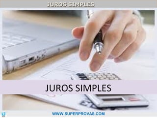 JUROS SIMPLES
JUROS SIMPLES

JUROS SIMPLES
4

WWW.SUPERPROVAS.COM

 