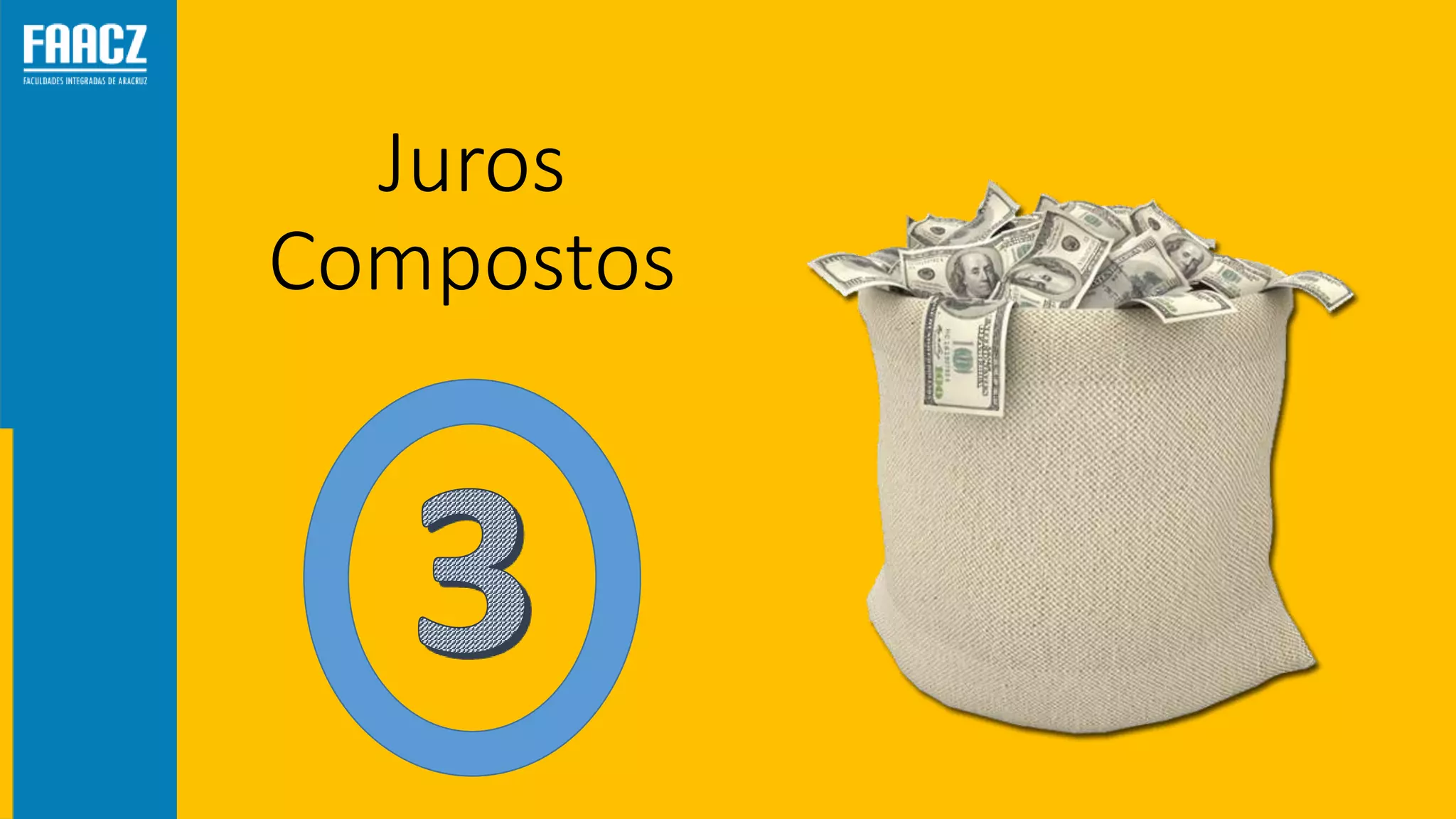 Juros
Compostos
 