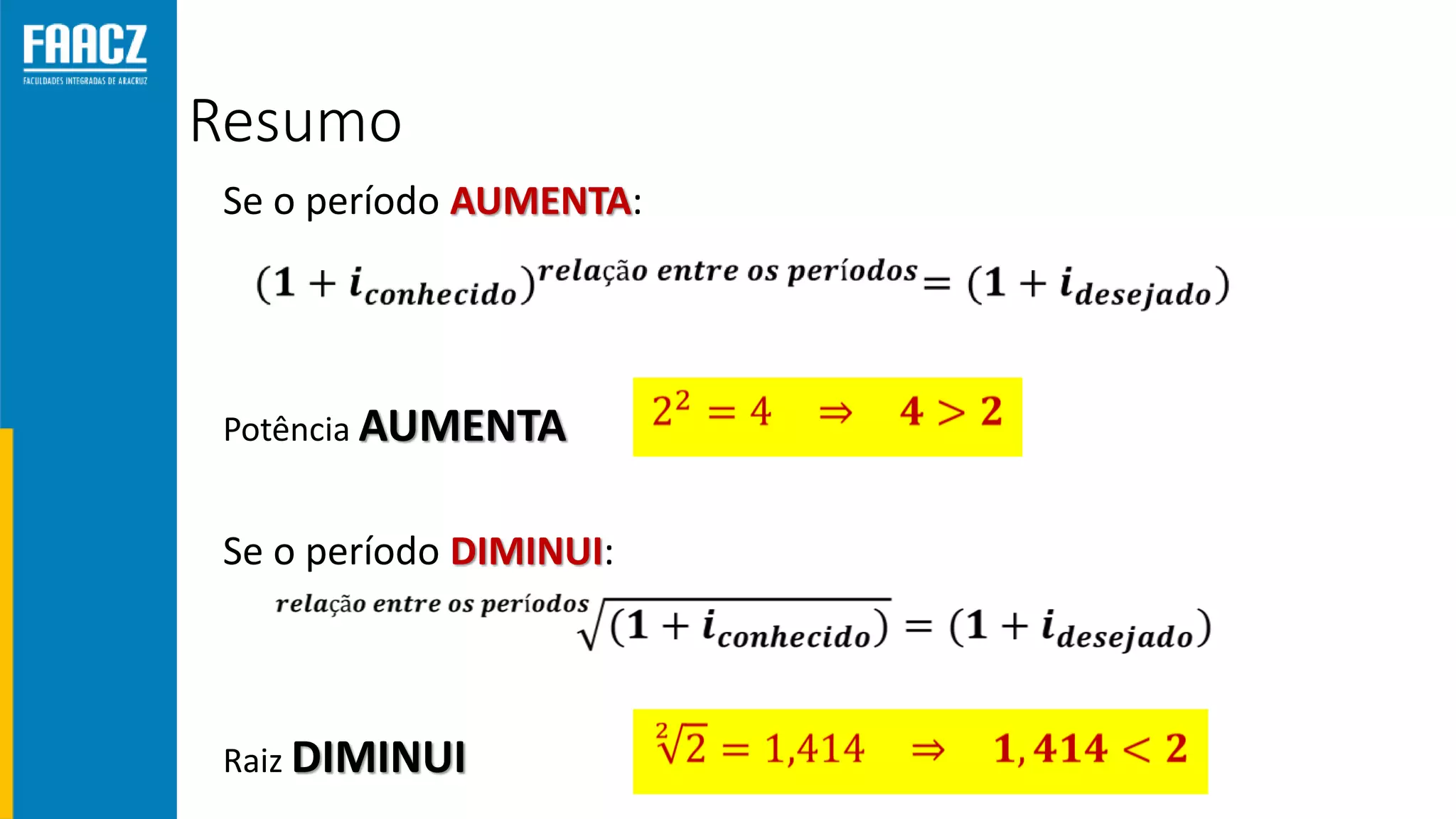 Resumo
Se o período AUMENTA:
Se o período DIMINUI:
Potência AUMENTA
Raiz DIMINUI
 