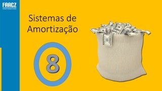 Sistemas de
Amortização
 