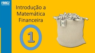 Introdução a
Matemática
Financeira
 