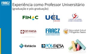Experiência como Professor Universitário
(graduação e pós-graduação)
 