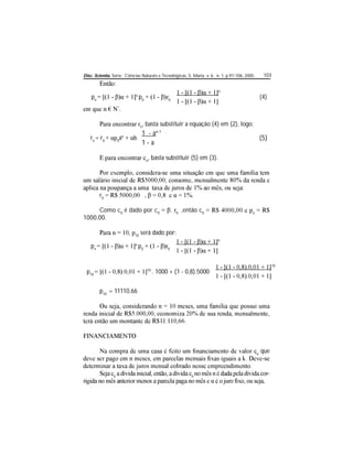 Disc. Scientia. Série: Ciências Naturais e Tecnológicas, S. Maria, v. 6 , n. 1, p.97-106, 2005. 103
pn
n
p0 0
n
(4)
*
.
n
, basta substituir a equação (4) em (2), logo:
rn
= r0 0
an
1 - an-1 .
(5)
1 - a
n
, basta substituir (5) em (3).
r0
Como c0
é dado por c0 0
,então c0 o
1000,00.
10
será dado por:
pn
n
p0 0
n
p10
10
. 1000 + (1 - 0,8).5000
10
p10
= 11110,66
o
que
o n
-
 