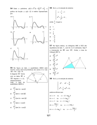 7
 CFQ Q RQNKPÊOKQ ( ) ( ) 




 −−= ZZZZR  Q
IT±HKEQ FC HWP¼µQ ( )ZR[ −= ¾ OGNJQT TGRTGUGPVCFQ
RQT
 0C HKIWTC CQ NCFQ Q SWCFTKN±VGTQ #$% GUV±
KPUETKVQ PWOC UGOKEKTEWPHGT¿PEKC FG EGPVTQ # G TCKQ
4##%#$ === 
# FKCIQPCN #% HQTOC
EQO QU NCFQU $% G
# ³PIWNQU α G β 
TGURGEVKXCOGPVG
.QIQ C ±TGC FQ
SWCFTKN±VGTQ #$% ¾
C ( )β+α UGPUGP
4
2
2
2
D ( )β+α UGPUGP

4
E ( )β+α 22
2
2
UGPEQU
4
F ( )β+α EQUUGP
4
2
2
G ( )β+α EQUUGP
4
2
2
2
 5G 
Z [ ¾ UQNW¼µQ FQ UKUVGOC
Â








=+
=+

[
Z

[

Z
GPVµQ
[
Z
¾ KIWCN C
C 
Â
D −
Â
E


F


−
G


−
 0C HKIWTC CDCKZQ QU VTK³PIWNQU #$% G %' UµQ
GSWKN±VGTQU FG NCFQ   EQO $ % G ' EQNKPGCTGU 5GLC (
C KPVGTUGE¼µQ FG $ EQO #%  'PVµQ C ±TGC FQ
VTK³PIWNQ $%( ¾
Â
C 


D 


E 


F 


G 


 5G 
Z [ ¾ UQNW¼µQ FQ UKUVGOC







=−
=
Z[

[

[Z
Â
RQFGUG CHKTOCT SWG
C 0=Z QW 

NQIZ −−=
D 1=Z QW 3
2
3 NQIZ +=
E 2=Z QW 3
2
3 NQIZ +−=
F
2
32
INQ
Z = QW 321 INQZ +−=
G 3
2
2 NQIZ +−= QW
2
321
INQ
Z +−=
 