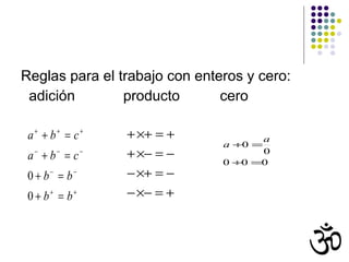 Reglas para el trabajo con enteros y cero: adición  producto  cero 