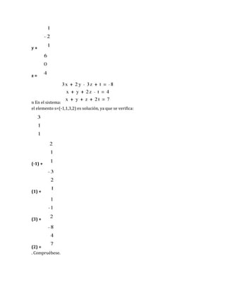 y +
z =
n En el sistema:
el elemento s=(-1,1,3,2) es solución, ya que se verifica:
(-1) +
(1) +
(3) +
(2) =
. Compruébese.
 