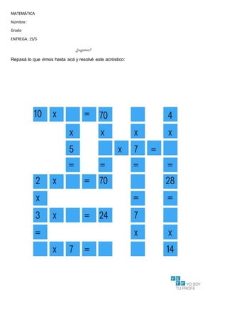 MATEMÁTICA
Nombre:
Grado
ENTREGA: 15/5
¿Jugamos?
Repasá lo que vimos hasta acá y resolvé este acróstico:
 