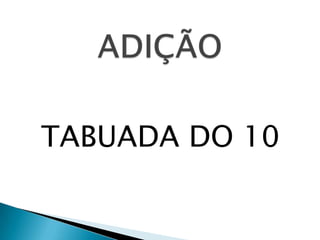 TABUADA DO 10
 