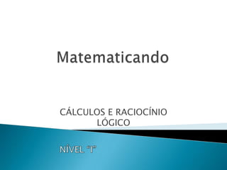 CÁLCULOS E RACIOCÍNIO
      LÓGICO
 