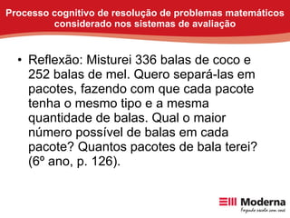 Processo cognitivo de resolução de problemas matemáticos considerado nos sistemas de avaliação <ul><li>Reflexão: Misturei ...