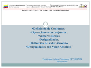 PROGRAMA NACIONAL DE FORMACIÓN EN ADMINISTRACIÓN
Participante: Johana Colmenarez CI V19887134
sección 0303
 