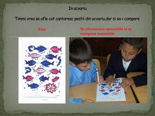 FisaIn acvariuTimmivreasaafle cat cantarescpestii din acvariu,darsisa-i compare.Se efectueazaoperatiilesi se comparanumerele