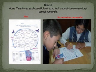 FisaBalonulAcumTimmivreasazboare.Balonulsavainaltanumaidacavomrotunjicorectnumerele.Se rotunjescnumerele
