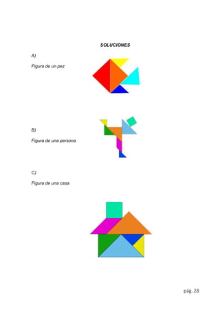 pág. 28 
SOLUCIONES 
A) 
Figura de un pez 
B) 
Figura de una persona 
C) 
Figura de una casa 
 