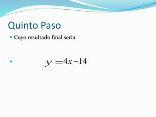 Quinto Paso
Cuyo resultado final seria
y 144 x