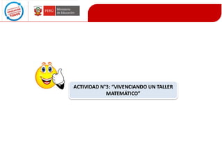 ACTIVIDAD N°3: “VIVENCIANDO UN TALLER
MATEMÁTICO”

 