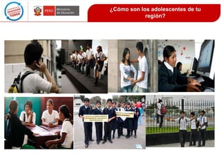 ¿Cómo son los adolescentes de tu
región?

 