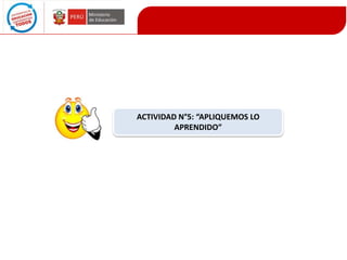 ACTIVIDAD N°5: “APLIQUEMOS LO
APRENDIDO”

 