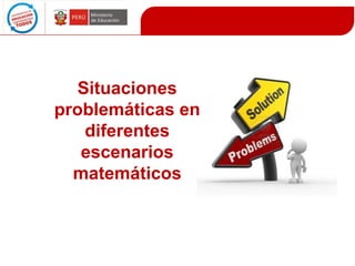Situaciones
problemáticas en
diferentes
escenarios
matemáticos

 