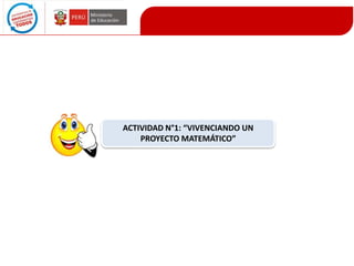 ACTIVIDAD N°1: “VIVENCIANDO UN
PROYECTO MATEMÁTICO”

 