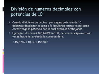 División de numeros decimales con potencias de 10 <ul><li>Cuando dividimos un decimal por alguna potencia de 10 debemos de...